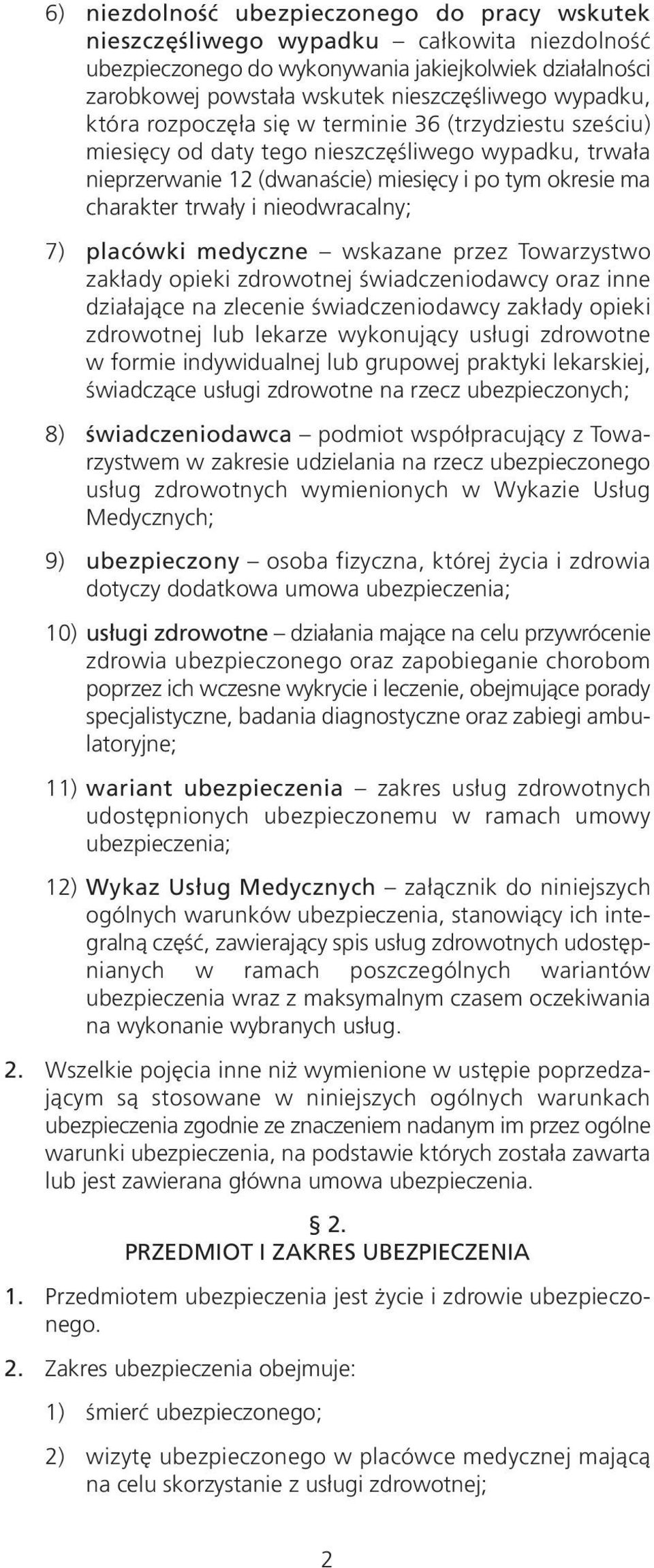 nieodwracalny; 7) placówki medyczne wskazane przez Towarzystwo zakłady opieki zdrowotnej świadczeniodawcy oraz inne działające na zlecenie świadczeniodawcy zakłady opieki zdrowotnej lub lekarze