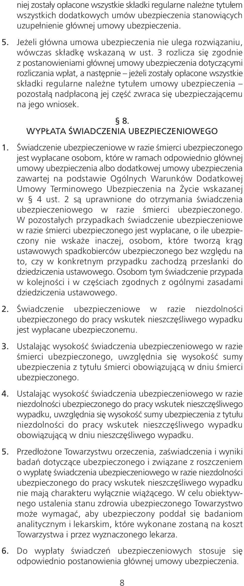 3 rozlicza się zgodnie z postanowieniami głównej umowy ubezpieczenia dotyczącymi rozliczania wpłat, a następnie jeżeli zostały opłacone wszystkie składki regularne należne tytułem umowy ubezpieczenia