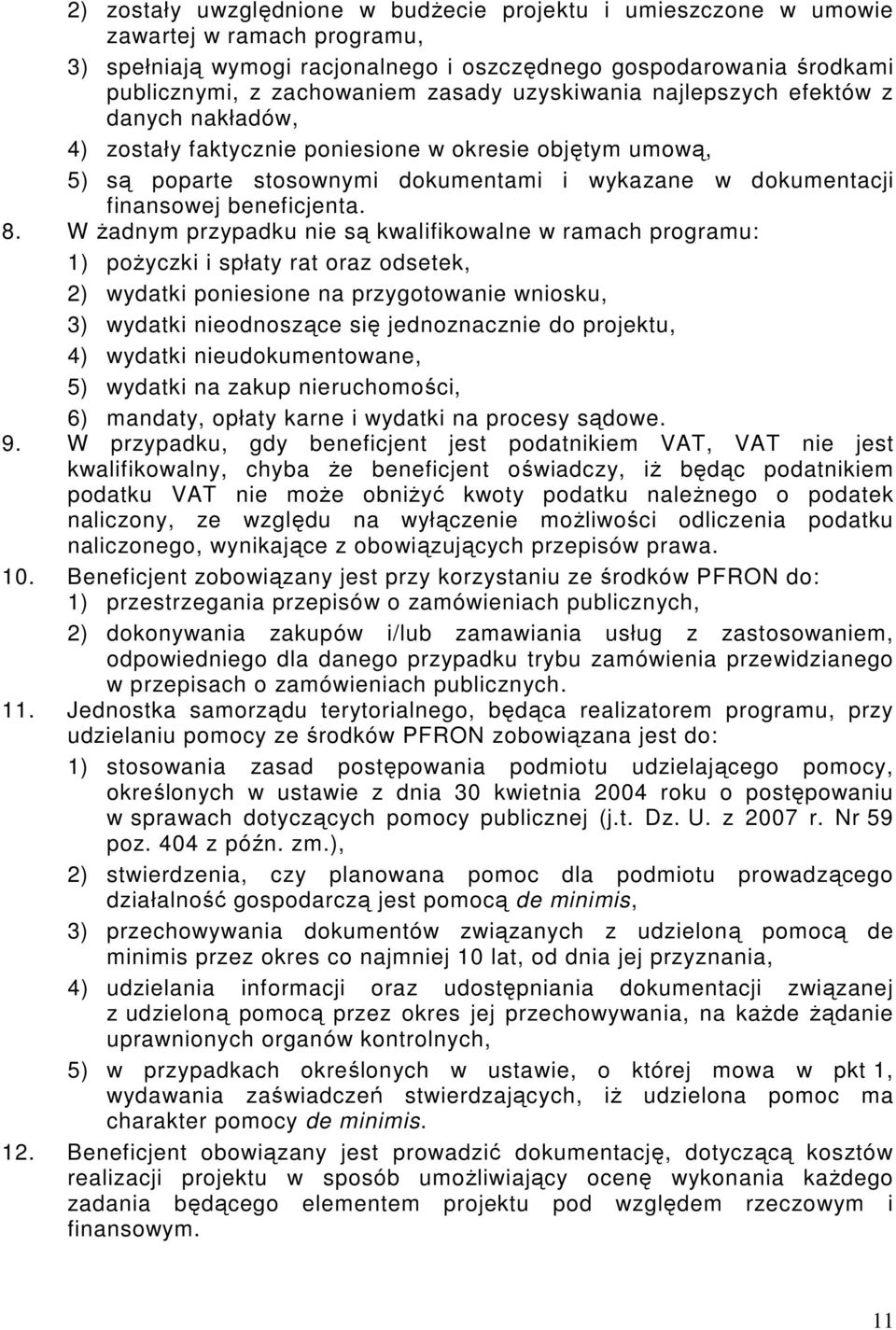 W żadnym przypadku nie są kwalifikowalne w ramach programu: 1) pożyczki i spłaty rat oraz odsetek, 2) wydatki poniesione na przygotowanie wniosku, 3) wydatki nieodnoszące się jednoznacznie do