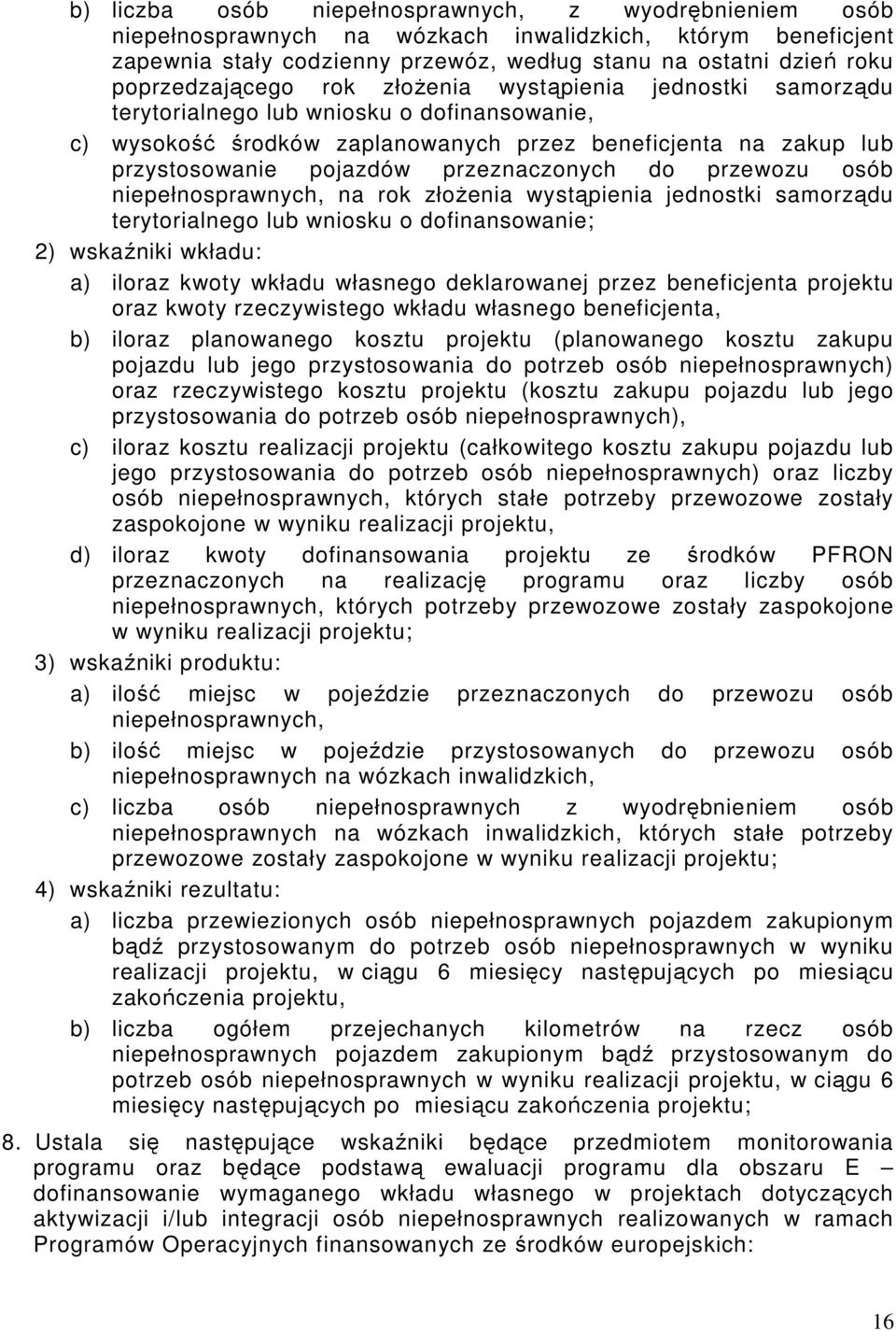 przeznaczonych do przewozu osób niepełnosprawnych, na rok złożenia wystąpienia jednostki samorządu terytorialnego lub wniosku o dofinansowanie; 2) wskaźniki wkładu: a) iloraz kwoty wkładu własnego