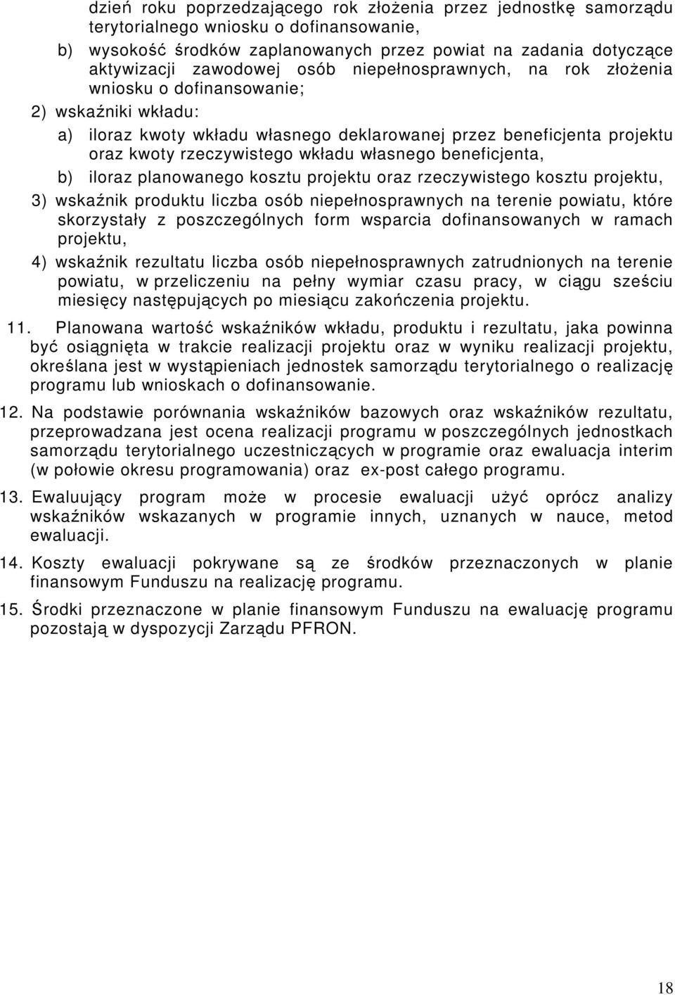 własnego beneficjenta, b) iloraz planowanego kosztu projektu oraz rzeczywistego kosztu projektu, 3) wskaźnik produktu liczba osób niepełnosprawnych na terenie powiatu, które skorzystały z