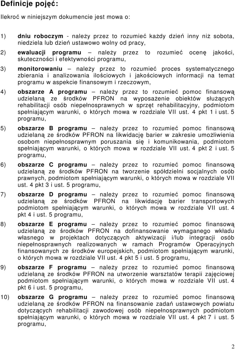 jakościowych informacji na temat programu w aspekcie finansowym i rzeczowym, 4) obszarze A programu należy przez to rozumieć pomoc finansową udzielaną ze środków PFRON na wyposażenie obiektów