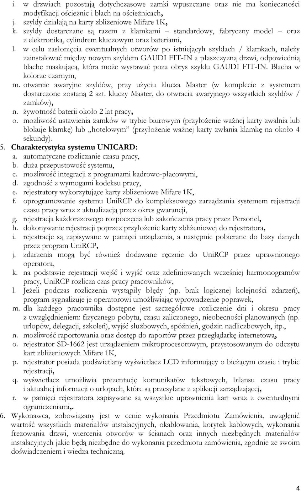 w celu zasłonięcia ewentualnych otworów po istniejącyh szyldach / klamkach, należy zainstalować między nowym szyldem GAUDI FIT-IN a płaszczyzną drzwi, odpowiednią blachę maskującą, która może