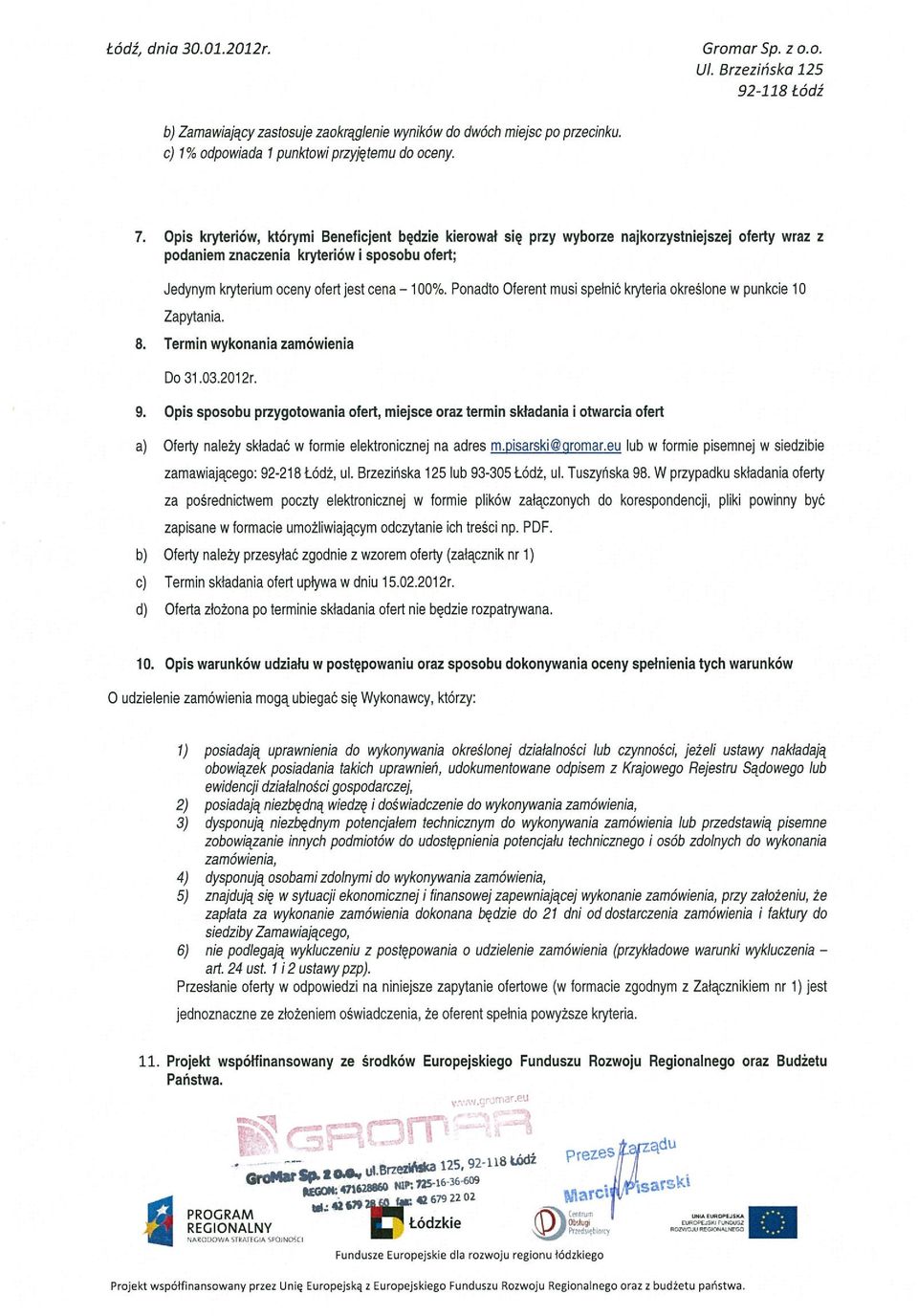 Ponadto Oferent musi spełnić kryteria określone w punkcie 10 Zapytania. 8. Termin wykonania zamówienia Do 31.03.2012r. 9.