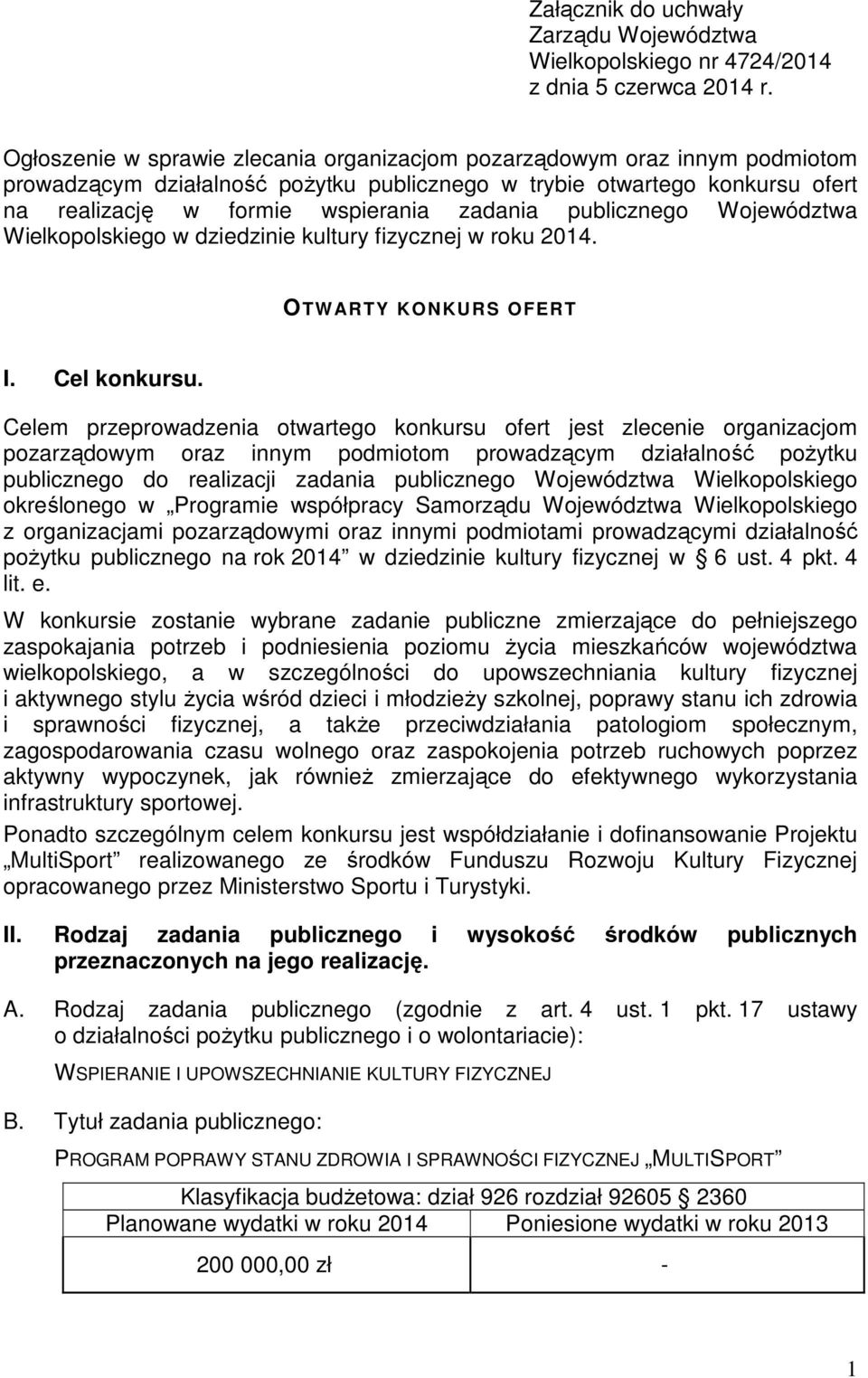 publicznego Województwa Wielkopolskiego w dziedzinie kultury fizycznej w roku 2014. OTWARTY KONKURS OFERT I. Cel konkursu.