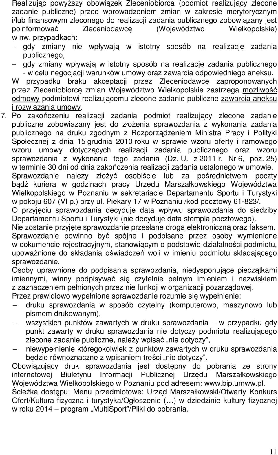 przypadkach: gdy zmiany nie wpływają w istotny sposób na realizację zadania publicznego, gdy zmiany wpływają w istotny sposób na realizację zadania publicznego - w celu negocjacji warunków umowy oraz