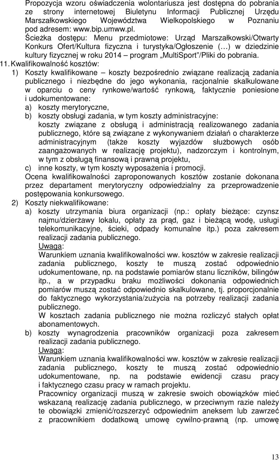 ŚcieŜka dostępu: Menu przedmiotowe: Urząd Marszałkowski/Otwarty Konkurs Ofert/Kultura fizyczna i turystyka/ogłoszenie ( ) w dziedzinie kultury fizycznej w roku 2014 program MultiSport /Pliki do