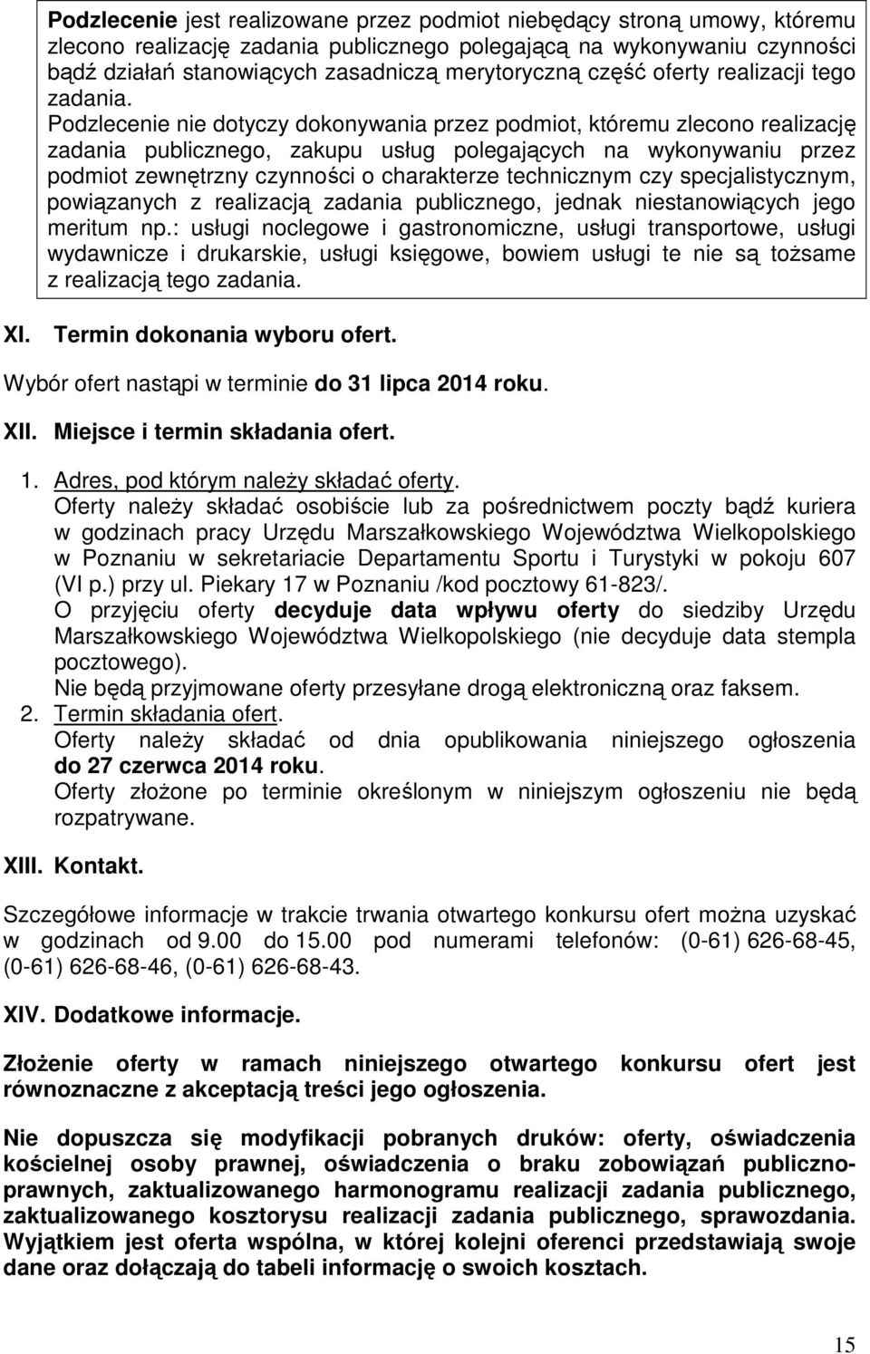 Podzlecenie nie dotyczy dokonywania przez podmiot, któremu zlecono realizację zadania publicznego, zakupu usług polegających na wykonywaniu przez podmiot zewnętrzny czynności o charakterze