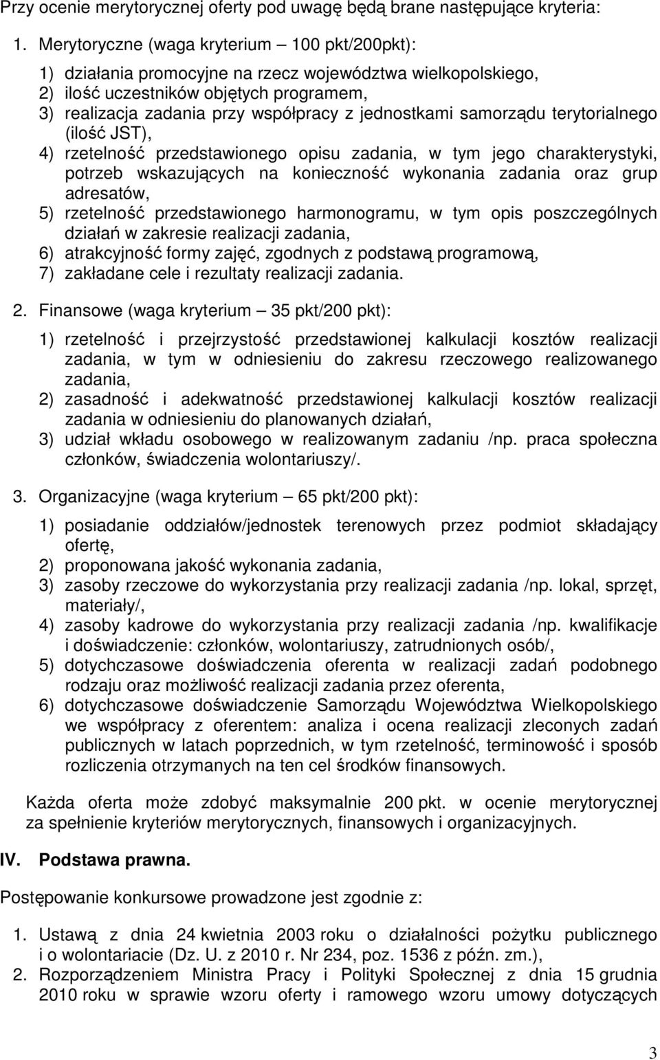 jednostkami samorządu terytorialnego (ilość JST), 4) rzetelność przedstawionego opisu zadania, w tym jego charakterystyki, potrzeb wskazujących na konieczność wykonania zadania oraz grup adresatów,