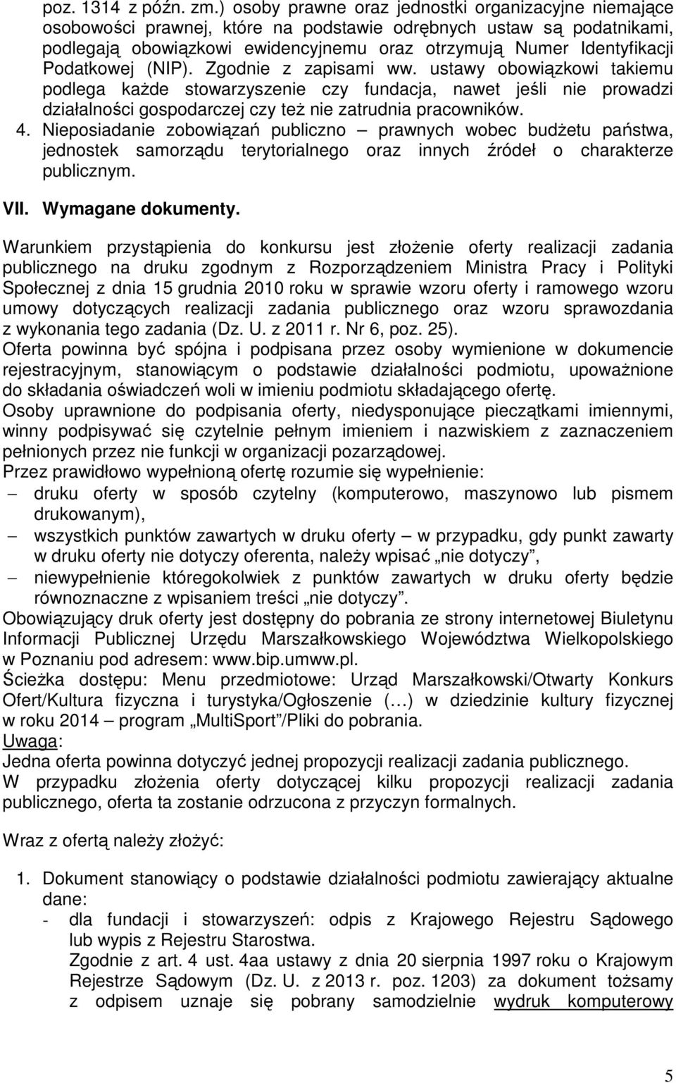 Podatkowej (NIP). Zgodnie z zapisami ww. ustawy obowiązkowi takiemu podlega kaŝde stowarzyszenie czy fundacja, nawet jeśli nie prowadzi działalności gospodarczej czy teŝ nie zatrudnia pracowników. 4.