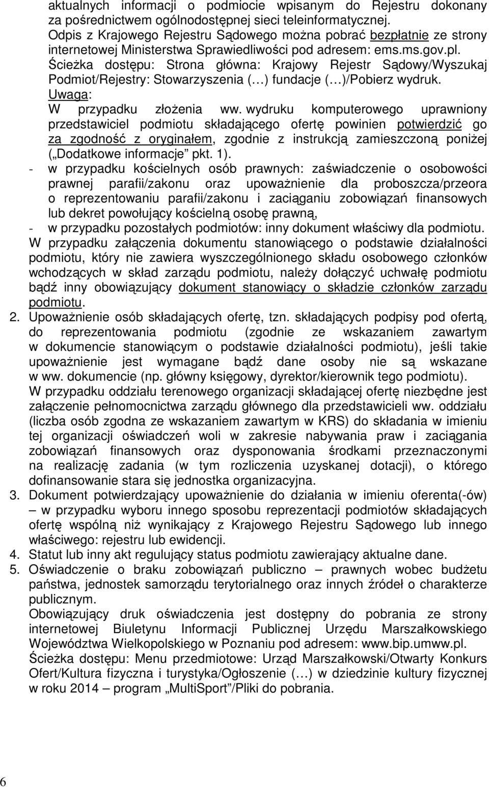ŚcieŜka dostępu: Strona główna: Krajowy Rejestr Sądowy/Wyszukaj Podmiot/Rejestry: Stowarzyszenia ( ) fundacje ( )/Pobierz wydruk. W przypadku złoŝenia ww.