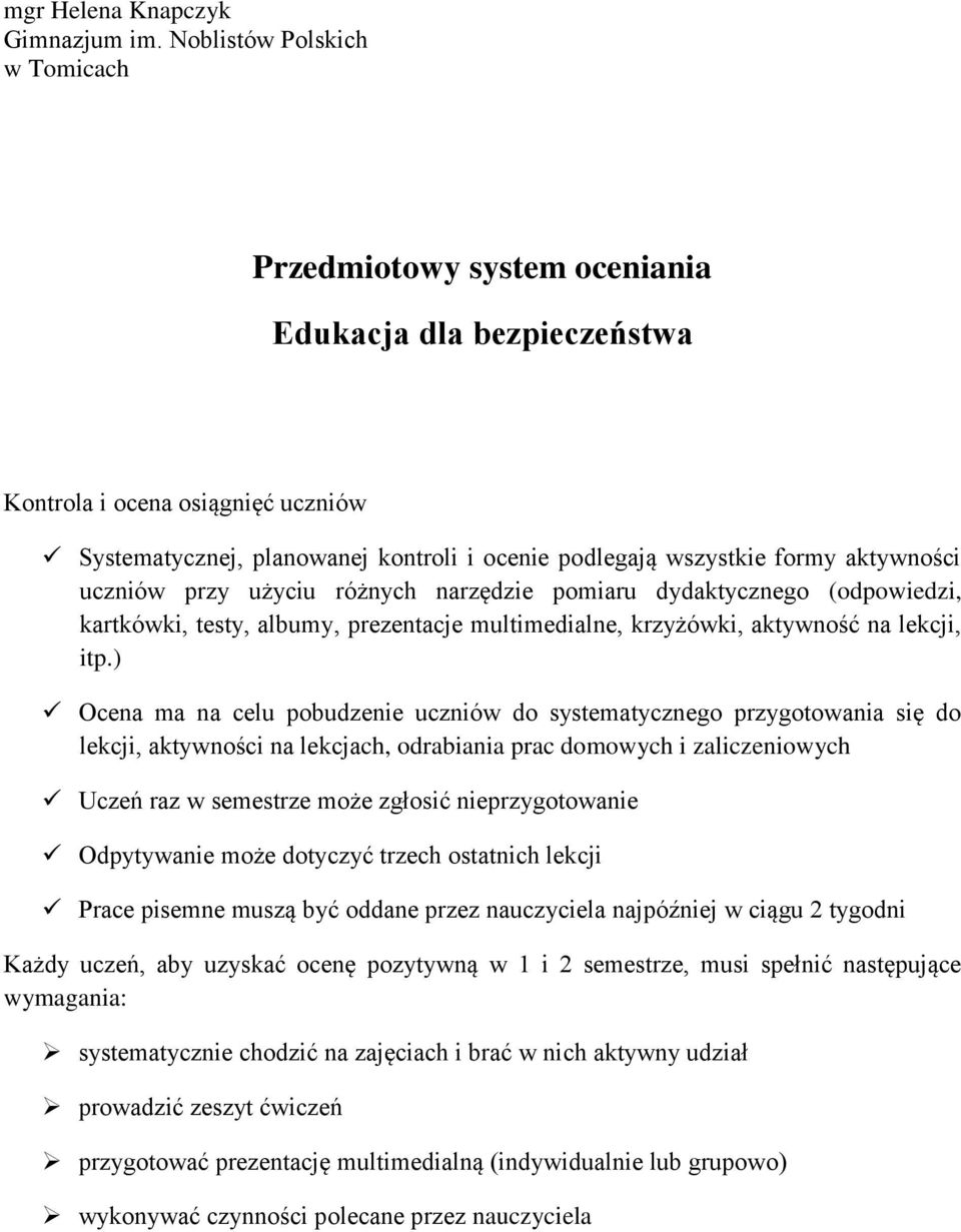 aktywności uczniów przy użyciu różnych narzędzie pomiaru dydaktycznego (odpowiedzi, kartkówki, testy, albumy, prezentacje multimedialne, krzyżówki, aktywność na lekcji, itp.