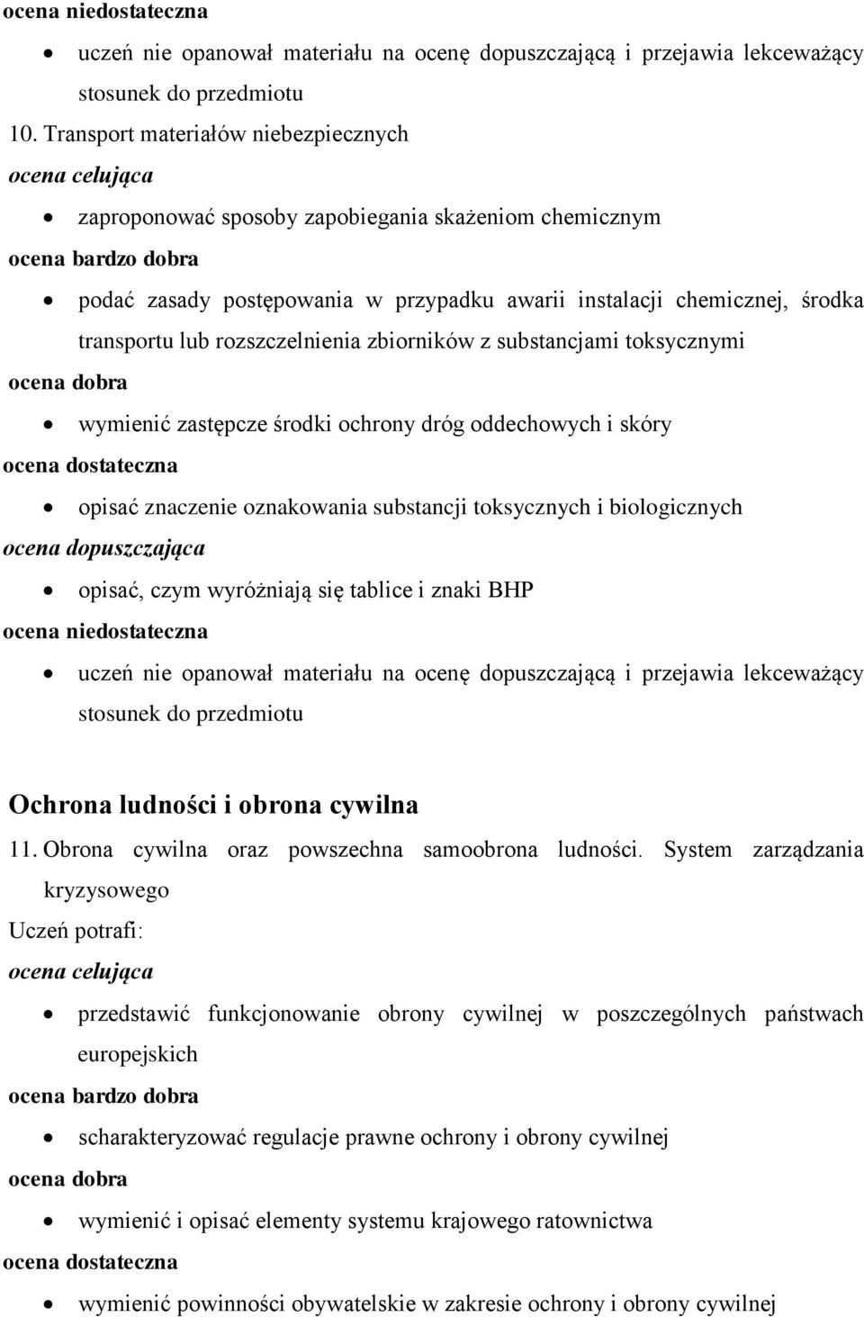 zbiorników z substancjami toksycznymi wymienić zastępcze środki ochrony dróg oddechowych i skóry opisać znaczenie oznakowania substancji toksycznych i biologicznych opisać, czym wyróżniają się