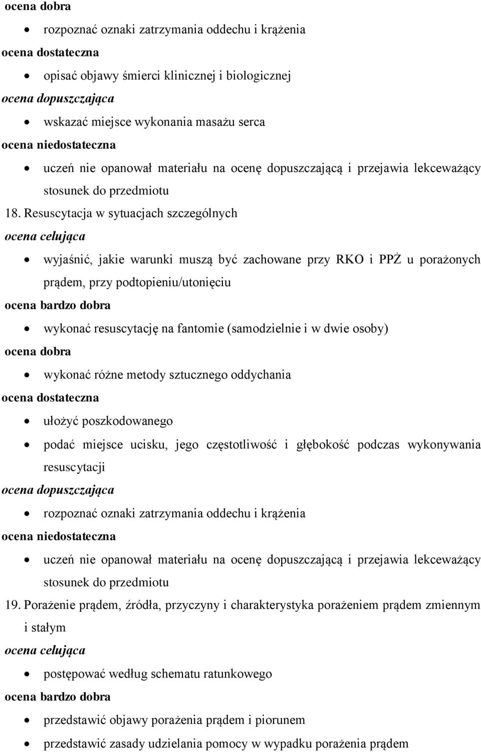 Resuscytacja w sytuacjach szczególnych wyjaśnić, jakie warunki muszą być zachowane przy RKO i PPŻ u porażonych prądem, przy podtopieniu/utonięciu wykonać resuscytację na fantomie (samodzielnie i w