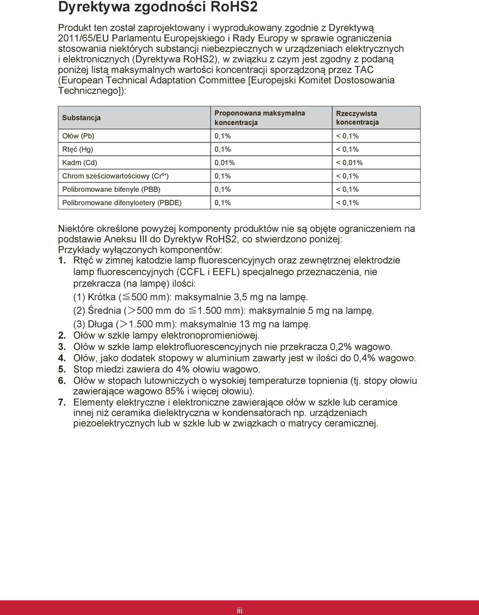 TAC (European Technical Adaptation Committee [Europejski Komitet Dostosowania Technicznego]): Substancja Proponowana maksymalna koncentracja Rzeczywista koncentracja Ołów (Pb) 0,1% < 0,1% Rtęć (Hg)