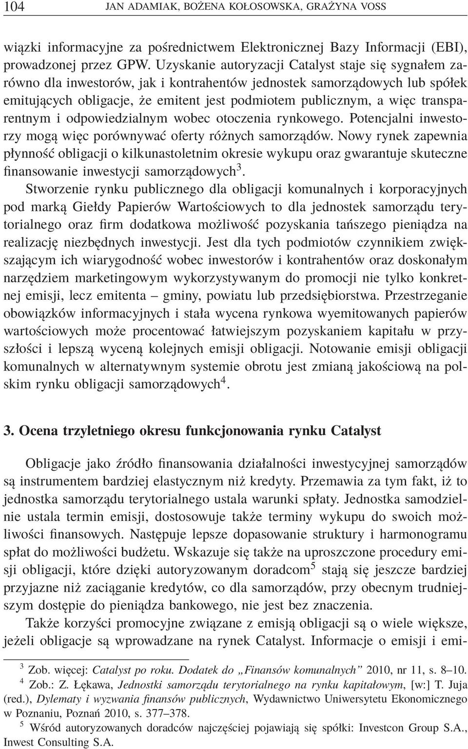 transparentnym i odpowiedzialnym wobec otoczenia rynkowego. Potencjalni inwestorzy mogą więc porównywać oferty różnych samorządów.