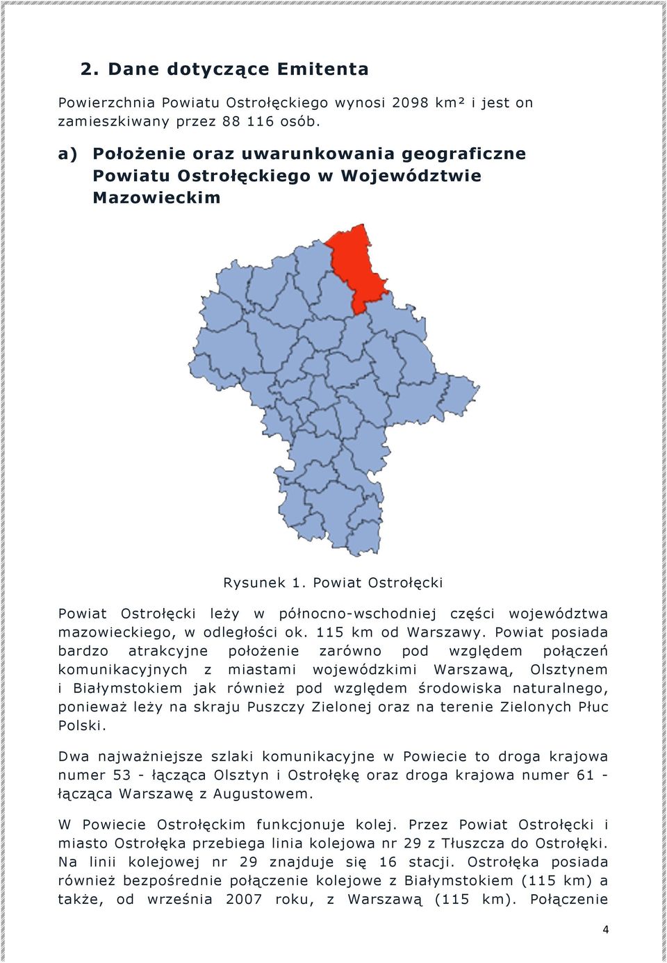 Powiat Ostrołęcki Powiat Ostrołęcki leży w północno-wschodniej części województwa mazowieckiego, w odległości ok. 115 km od Warszawy.