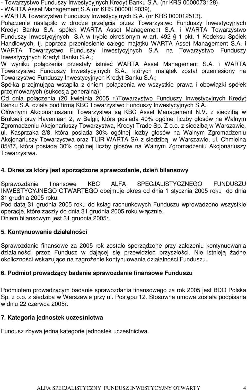 A w trybie określonym w art. 492 1 pkt. 1 Kodeksu Spółek Handlowych, tj. poprzez przeniesienie całego majątku WARTA Asset Management S.A. i WARTA Towarzystwo Funduszy Inwestycyjnych S.A. na Towarzystwo Funduszy Inwestycyjnych Kredyt Banku S.