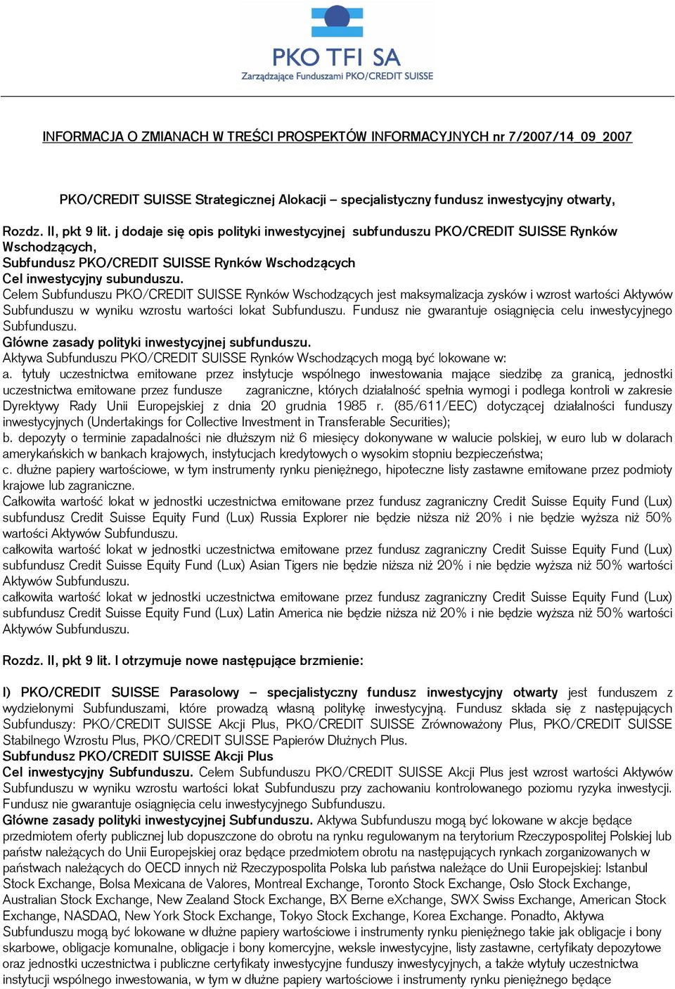 Celem Subfunduszu PKO/CREDIT SUISSE Rynków Wschodzących jest maksymalizacja zysków i wzrost wartości Aktywów Subfunduszu w wyniku wzrostu wartości lokat Fundusz nie gwarantuje osiągnięcia celu