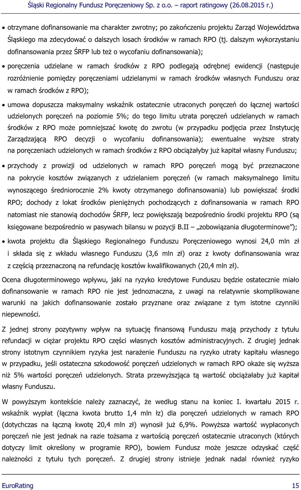 poręczeniami udzielanymi w ramach środków własnych Funduszu oraz w ramach środków z RPO); umowa dopuszcza maksymalny wskaźnik ostatecznie utraconych poręczeń do łącznej wartości udzielonych poręczeń