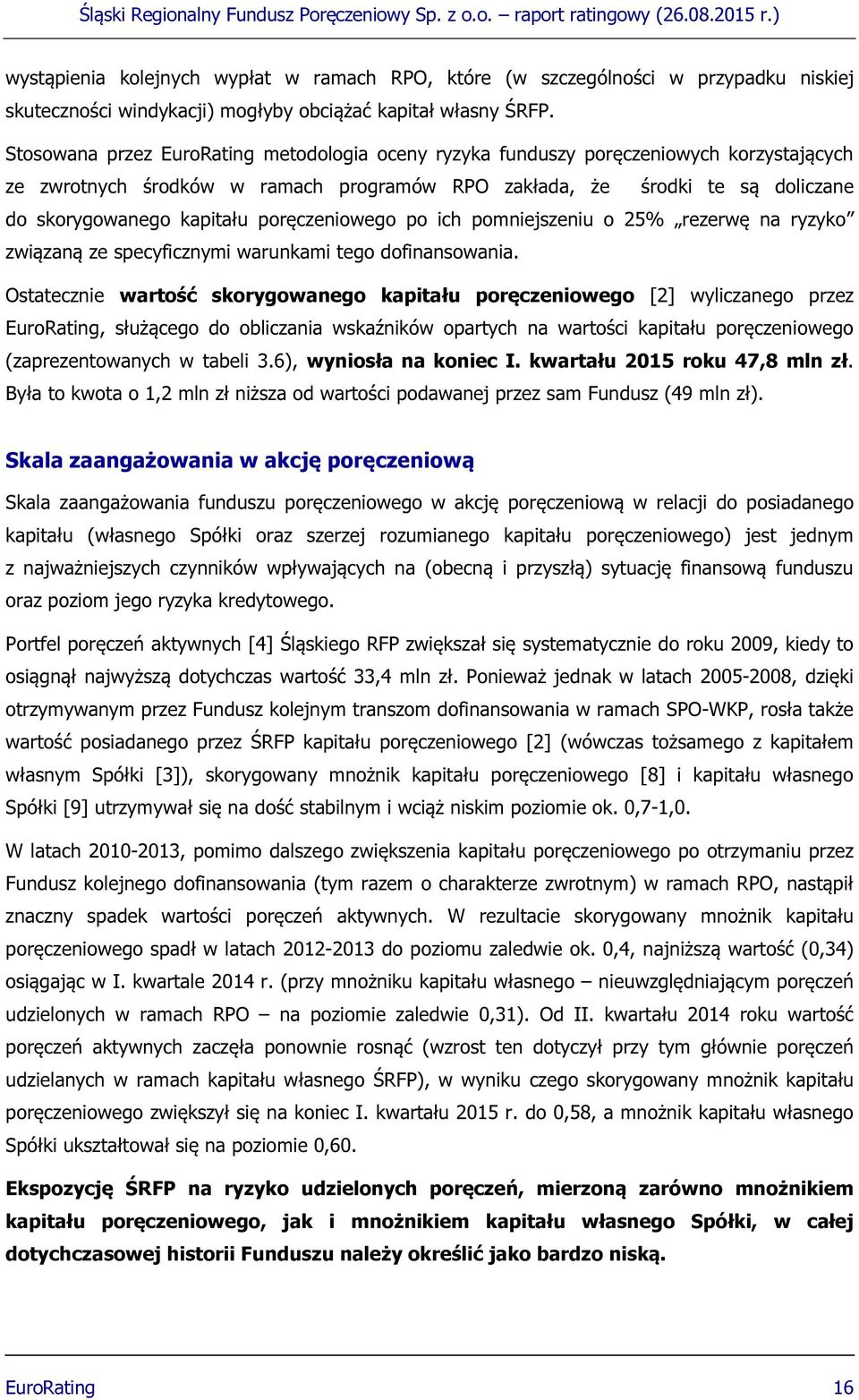 poręczeniowego po ich pomniejszeniu o 25% rezerwę na ryzyko związaną ze specyficznymi warunkami tego dofinansowania.