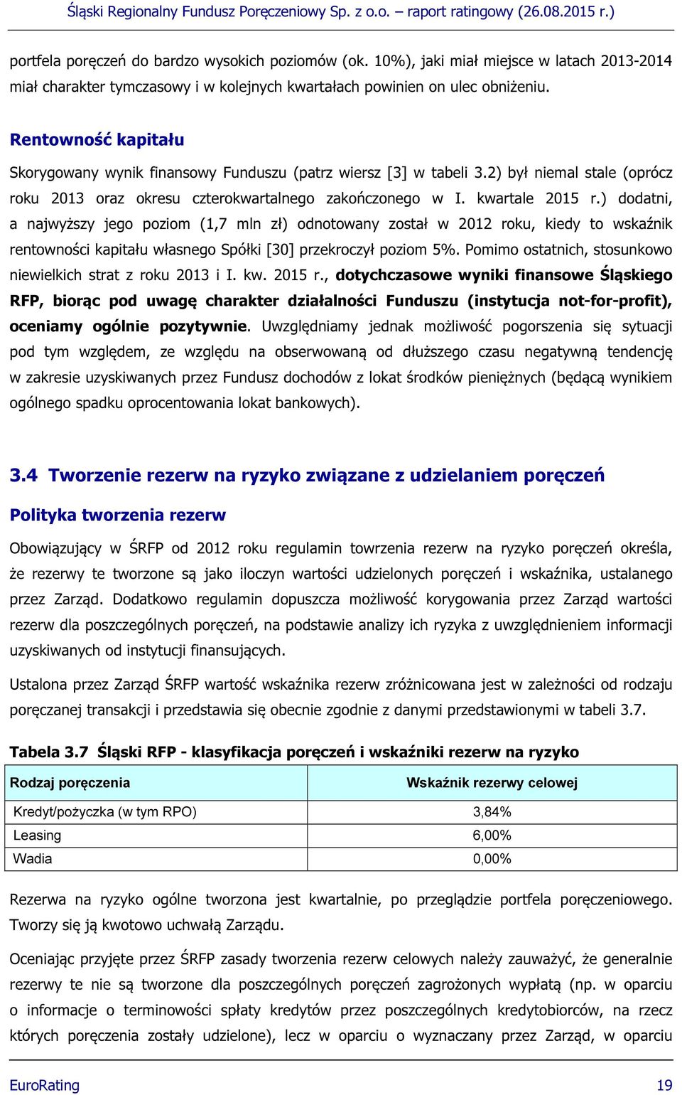 ) dodatni, a najwyższy jego poziom (1,7 mln zł) odnotowany został w 2012 roku, kiedy to wskaźnik rentowności kapitału własnego Spółki [30] przekroczył poziom 5%.