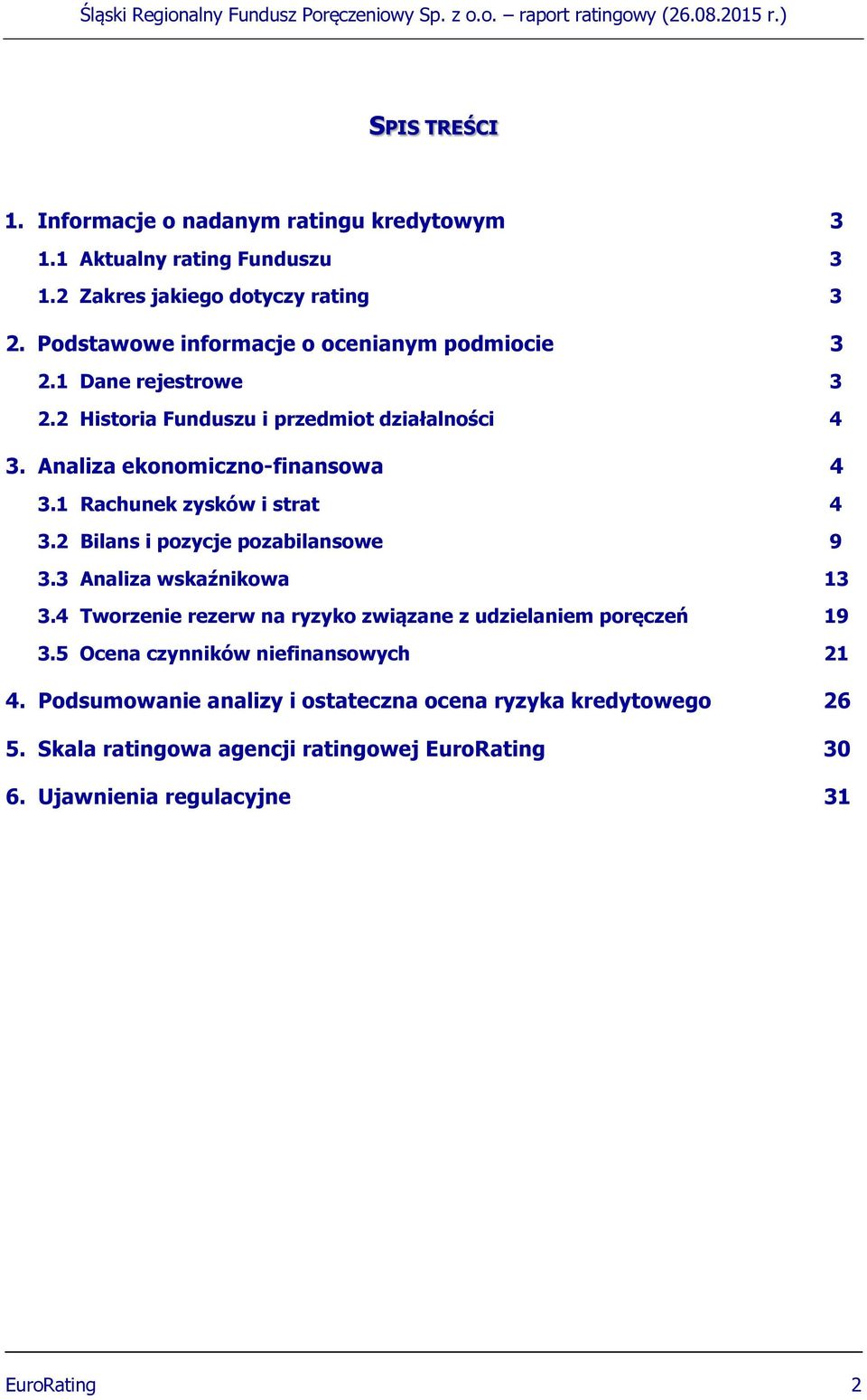1 Rachunek zysków i strat 4 3.2 Bilans i pozycje pozabilansowe 9 3.3 Analiza wskaźnikowa 13 3.