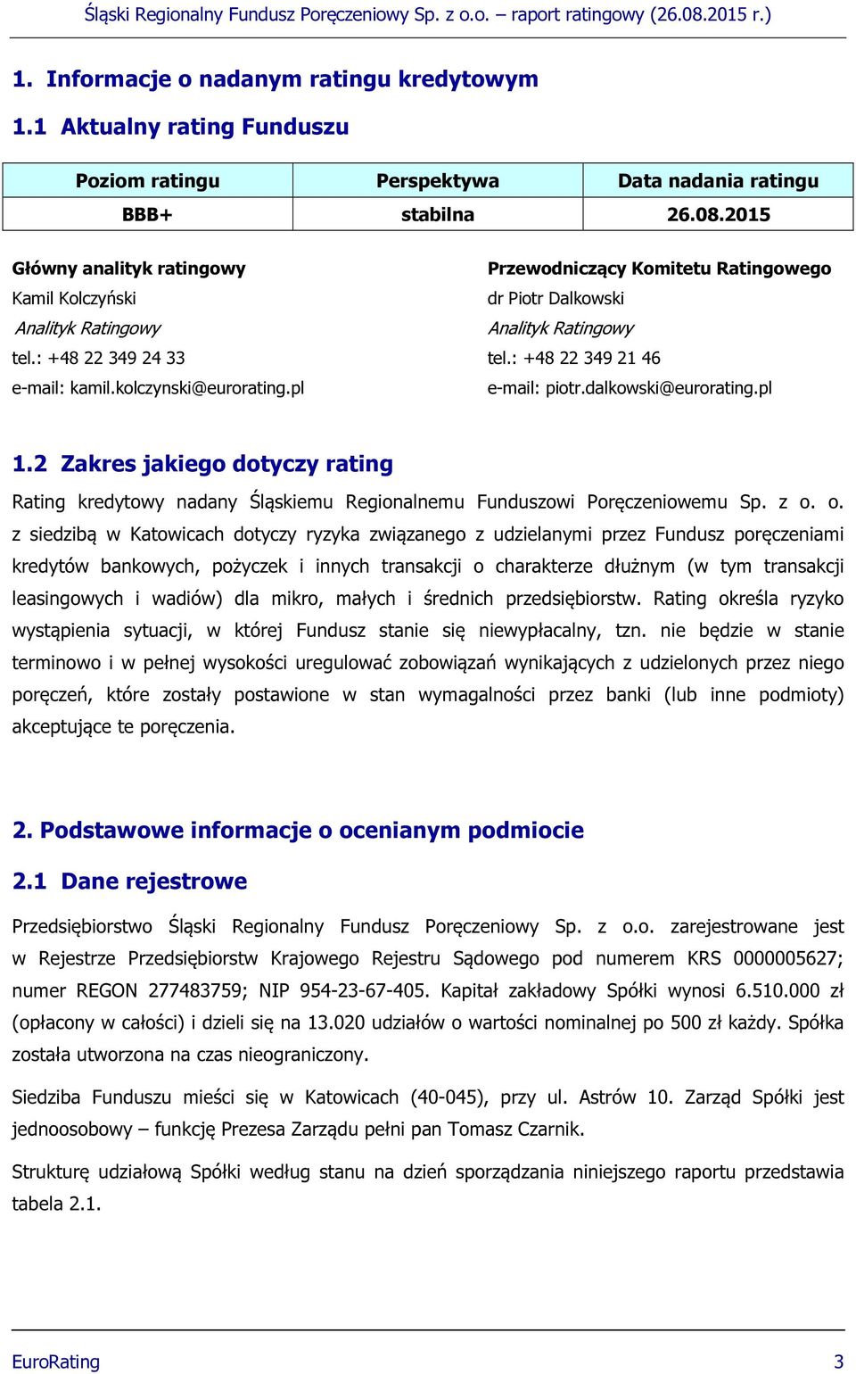 : +48 22 349 21 46 e-mail: kamil.kolczynski@eurorating.pl e-mail: piotr.dalkowski@eurorating.pl 1.