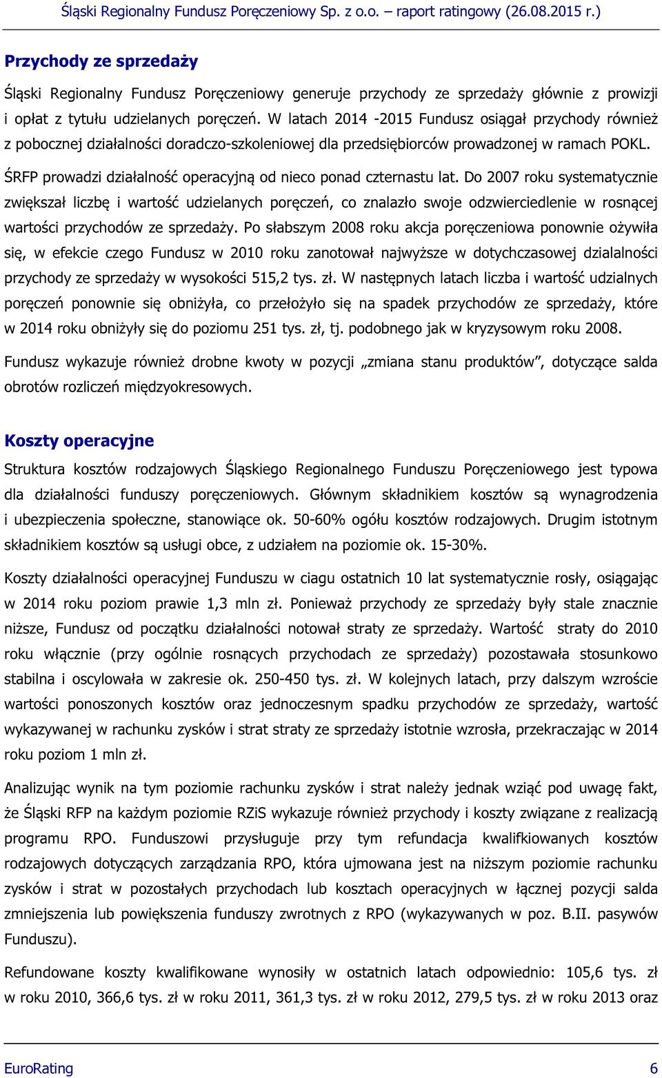 ŚRFP prowadzi działalność operacyjną od nieco ponad czternastu lat.