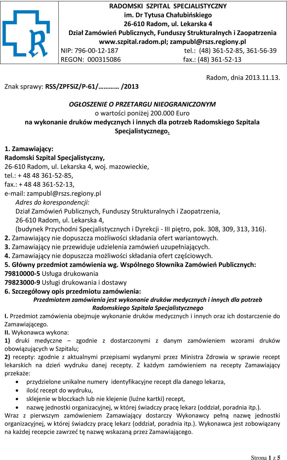 000 Euro na wykonanie druków medycznych i innych dla potrzeb Radomskiego Szpitala Specjalistycznego. 1. Zamawiający: Radomski Szpital Specjalistyczny, 26-610 Radom, ul. Lekarska 4, woj.