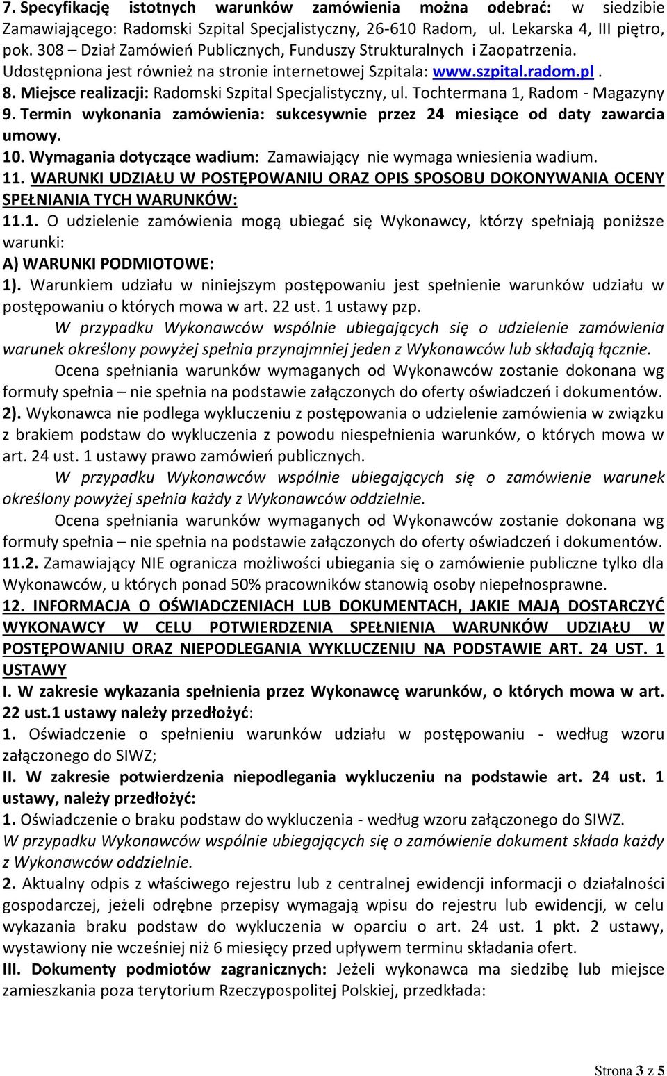 Miejsce realizacji: Radomski Szpital Specjalistyczny, ul. Tochtermana 1, Radom - Magazyny 9. Termin wykonania zamówienia: sukcesywnie przez 24 miesiące od daty zawarcia umowy. 10.