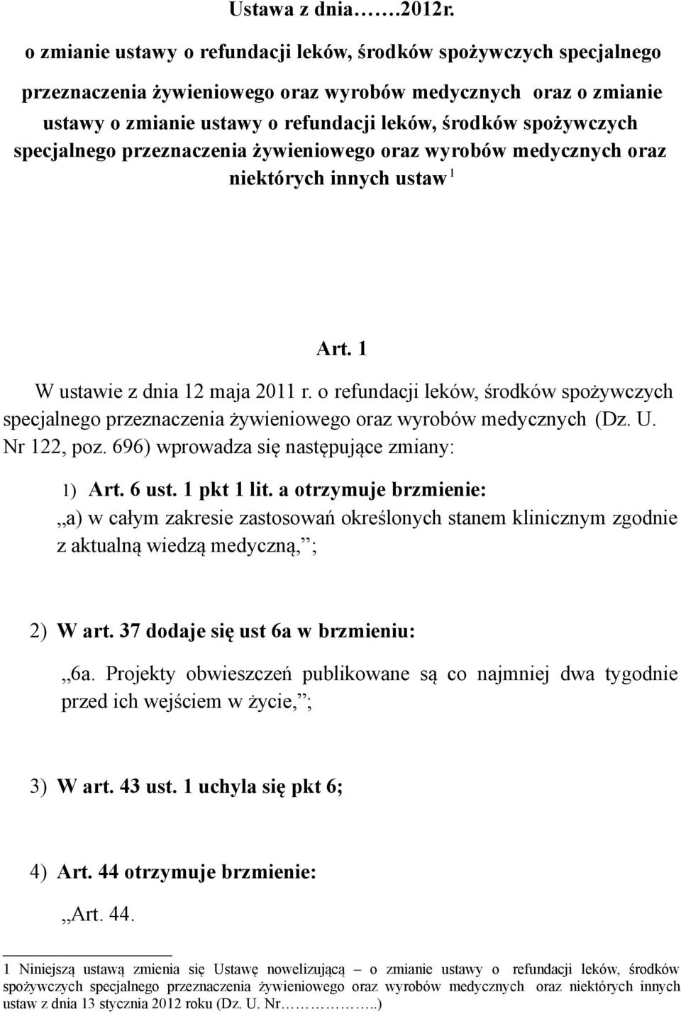 specjalnego przeznaczenia żywieniowego oraz wyrobów medycznych oraz niektórych innych ustaw 1 Art. 1 W ustawie z dnia 12 maja 2011 r.