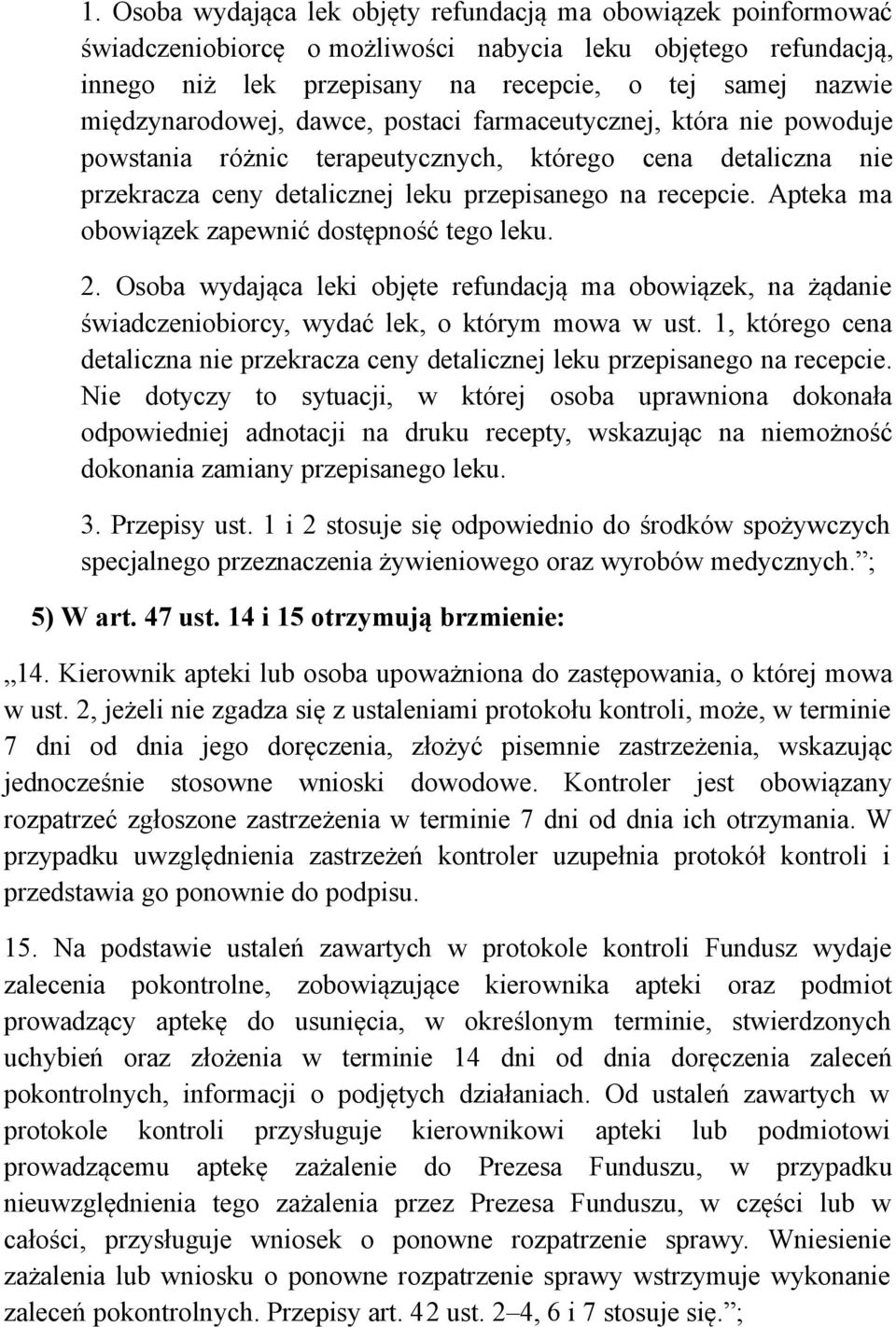 Apteka ma obowiązek zapewnić dostępność tego leku. 2. Osoba wydająca leki objęte refundacją ma obowiązek, na żądanie świadczeniobiorcy, wydać lek, o którym mowa w ust.