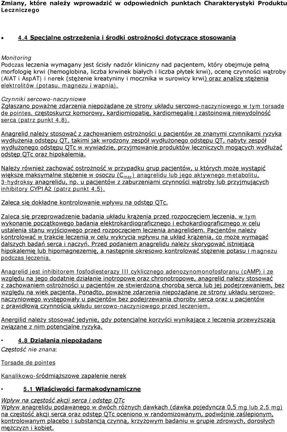 liczba krwinek białych i liczba płytek krwi), ocenę czynności wątroby (AlAT i AspAT) i nerek (stężenie kreatyniny i mocznika w surowicy krwi) oraz analizę stężenia elektrolitów (potasu, magnezu i