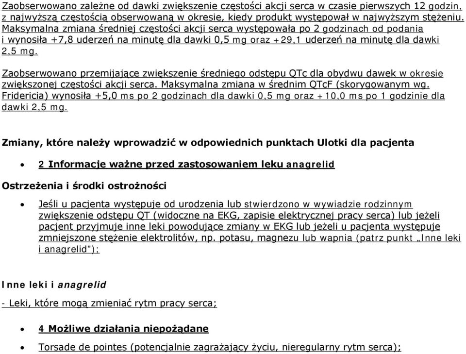 Zaobserwowano przemijające zwiększenie średniego odstępu QTc dla obydwu dawek w okresie zwiększonej częstości akcji serca. Maksymalna zmiana w średnim QTcF (skorygowanym wg.