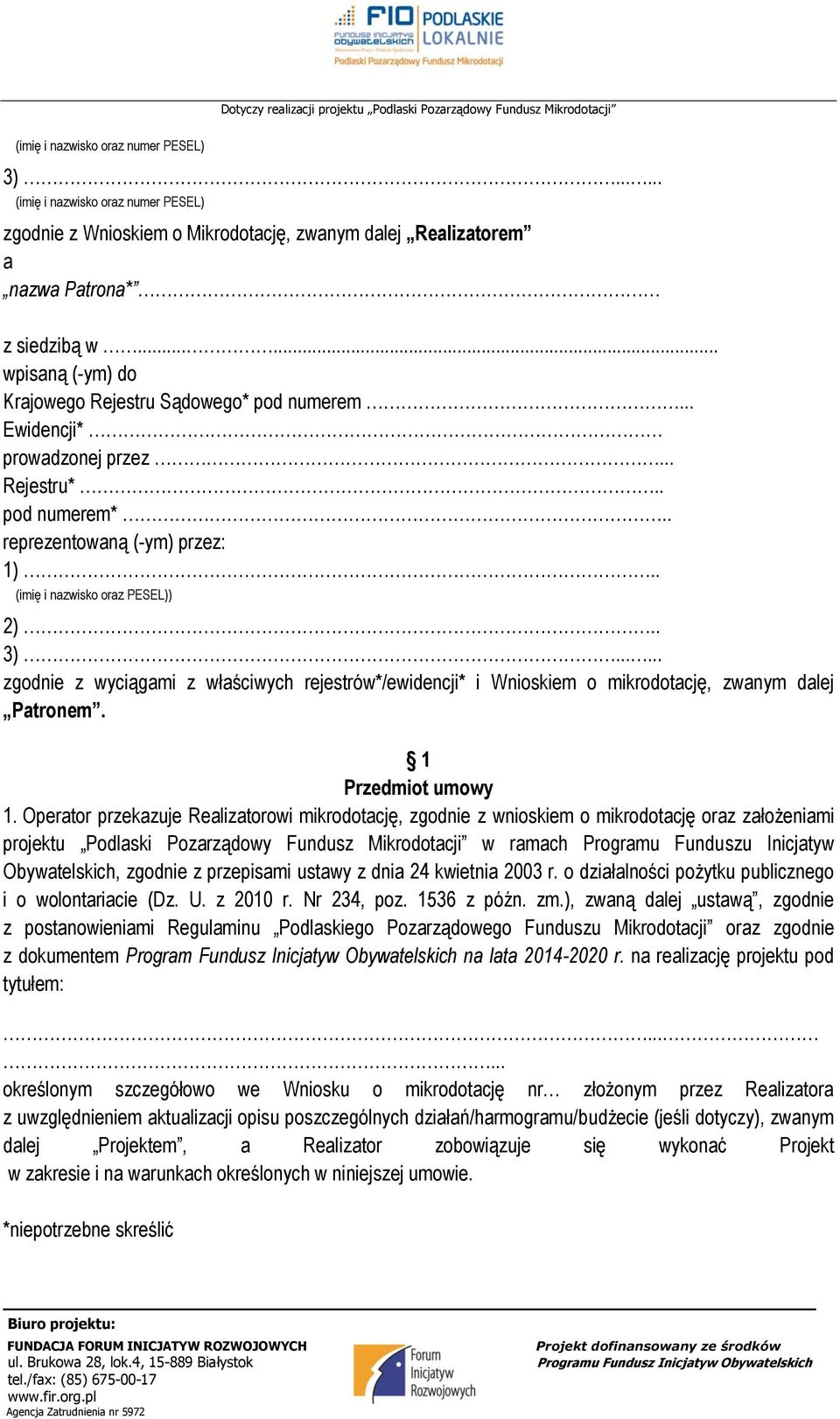 ..... zgodnie z wyciągami z właściwych rejestrów*/ewidencji* i Wnioskiem o mikrodotację, zwanym dalej Patronem. 1 Przedmiot umowy 1.