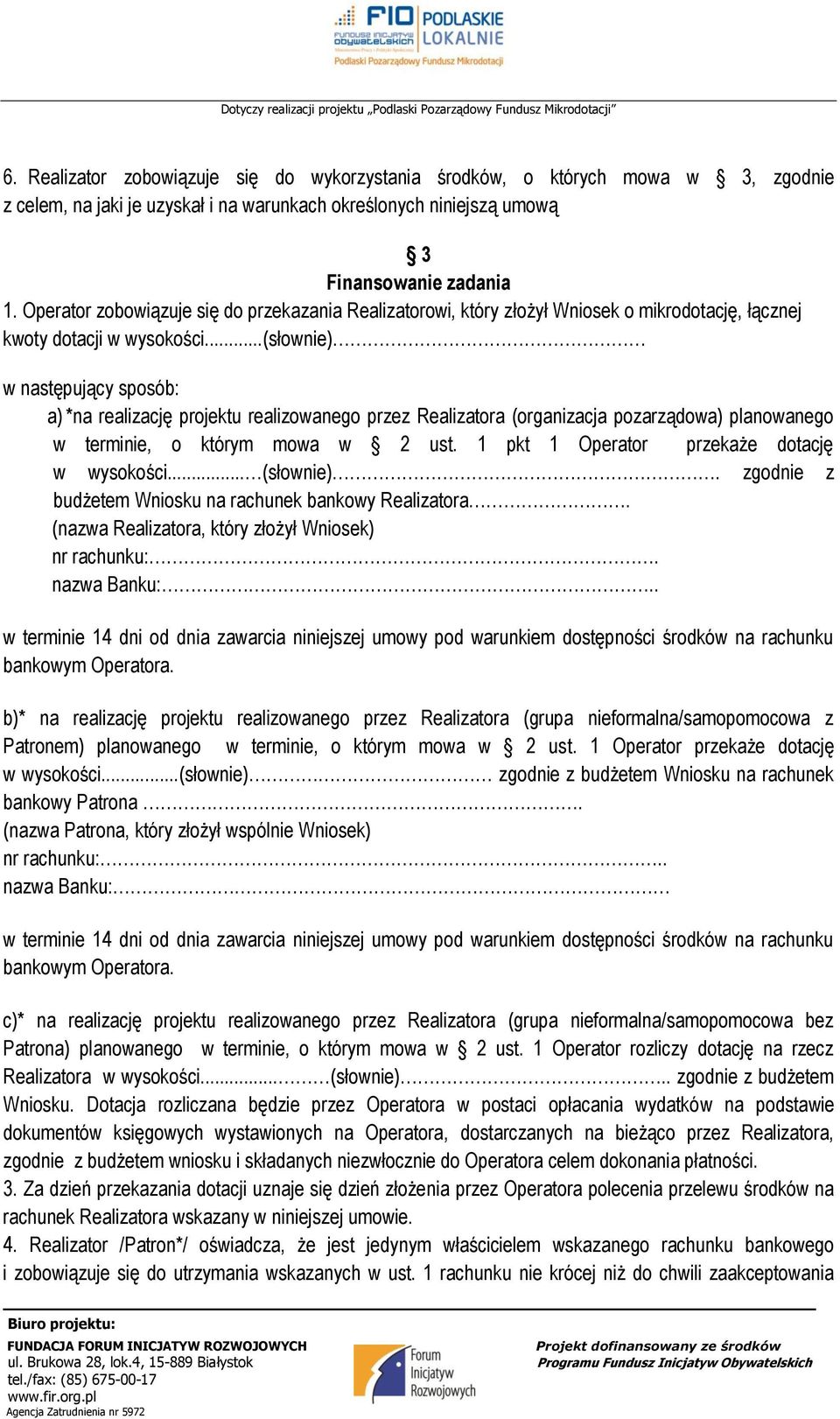 ..(słownie) w następujący sposób: a) *na realizację projektu realizowanego przez Realizatora (organizacja pozarządowa) planowanego w terminie, o którym mowa w 2 ust.