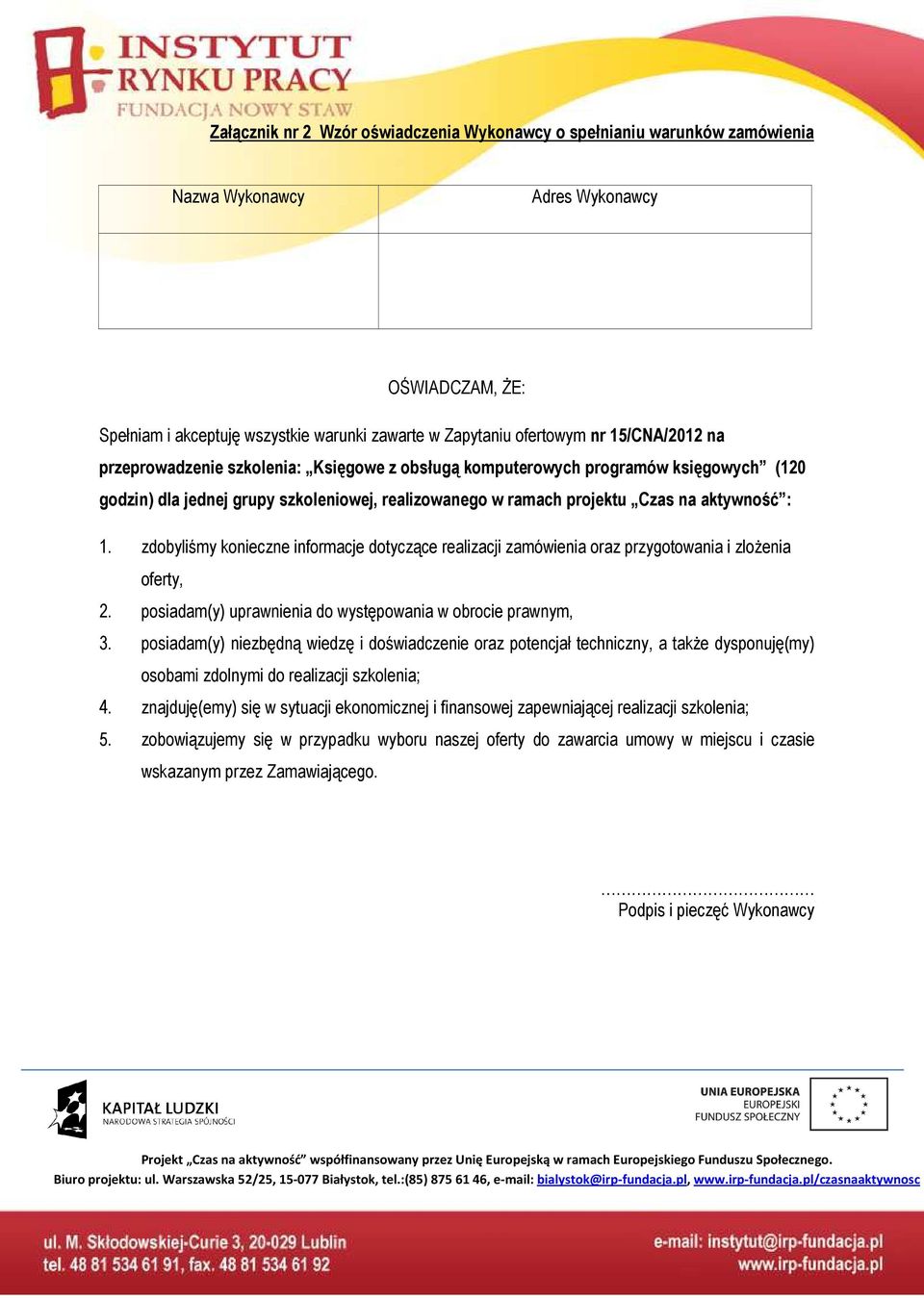 zdobyliśmy konieczne informacje dotyczące realizacji zamówienia oraz przygotowania i zlożenia oferty, 2. posiadam(y) uprawnienia do występowania w obrocie prawnym, 3.