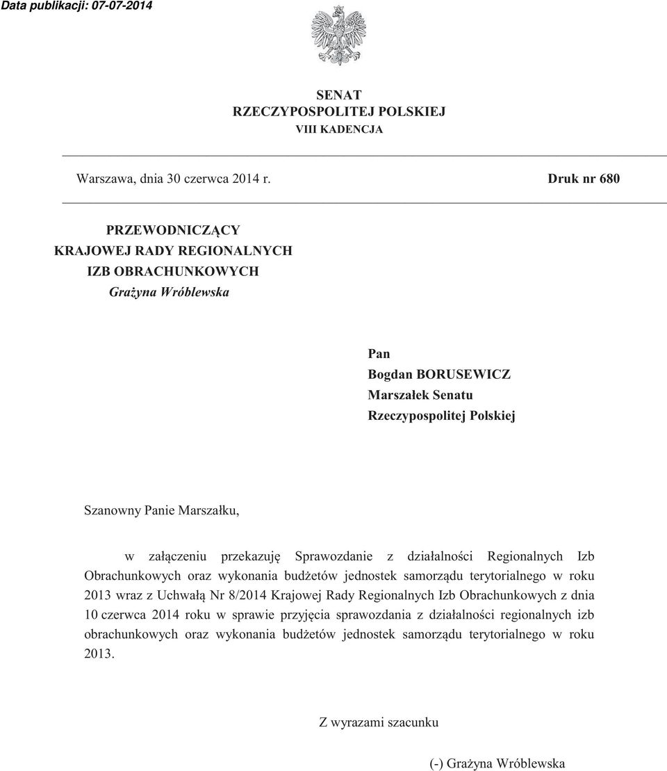 Marszałku, w załączeniu przekazuję Sprawozdanie z działalności Regionalnych Izb Obrachunkowych oraz wykonania budżetów jednostek samorządu terytorialnego w roku 2013 wraz z