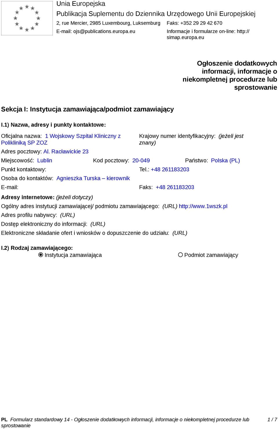 1) Nazwa, adresy i punkty kontaktowe: Oficjalna nazwa: 1 Wojskowy Szpital Kliniczny z Polikliniką SP ZOZ Adres pocztowy: Al.