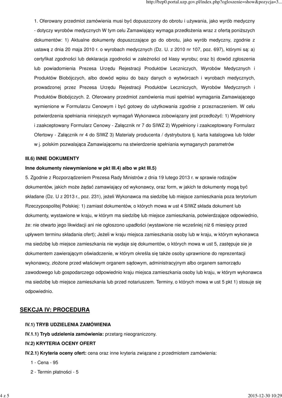 dokumentów: 1) Aktualne dokumenty dopuszczające go do obrotu, jako wyrób medyczny, zgodnie z ustawą z dnia 20 maja 2010 r. o wyrobach medycznych (Dz. U. z 2010 nr 107, poz.