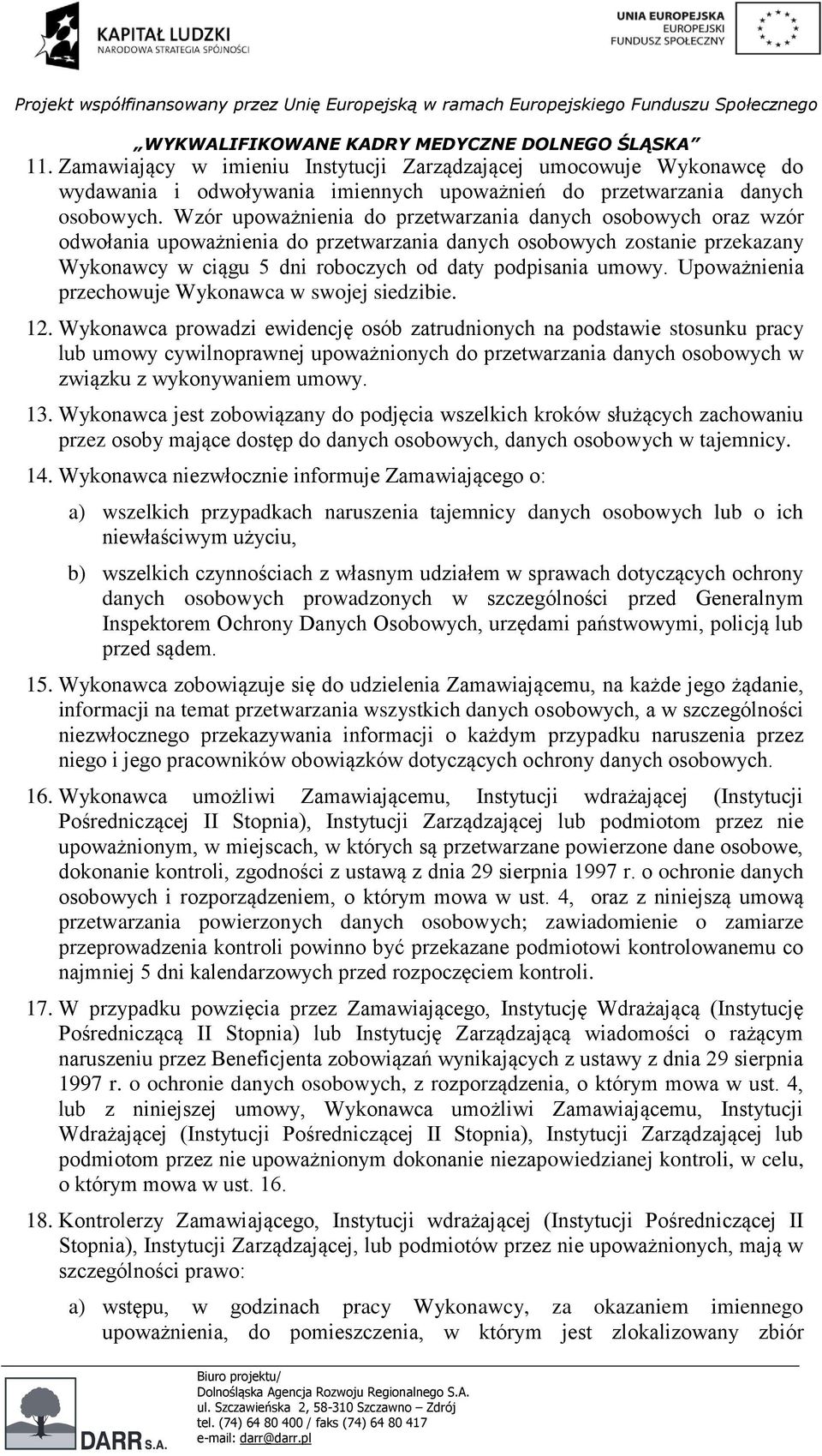 Upoważnienia przechowuje Wykonawca w swojej siedzibie. 12.