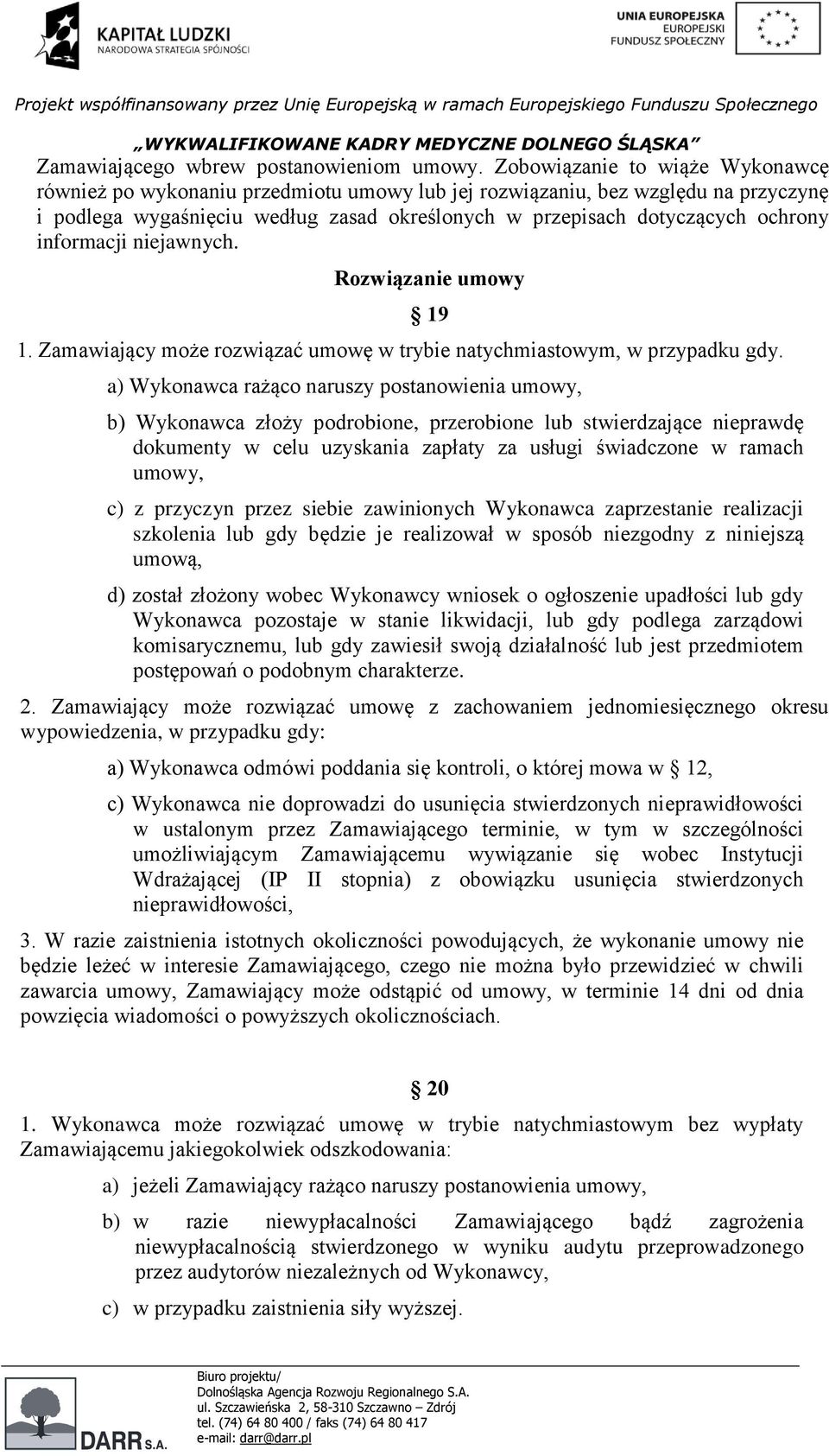 informacji niejawnych. Rozwiązanie umowy 1. Zamawiający może rozwiązać umowę w trybie natychmiastowym, w przypadku gdy.