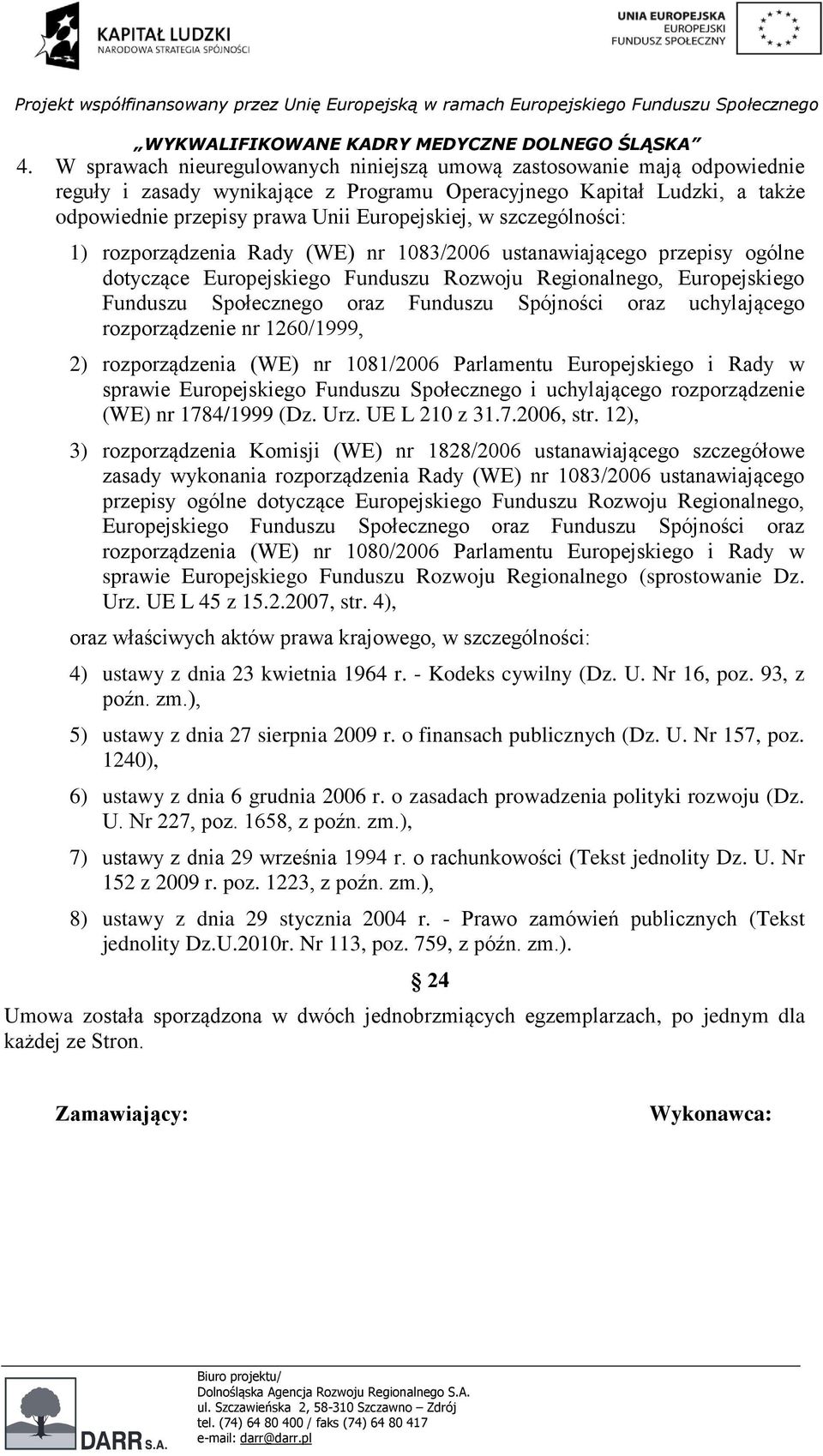 Spójności oraz uchylającego rozporządzenie nr 1260/1999, 2) rozporządzenia (WE) nr 1081/2006 Parlamentu Europejskiego i Rady w sprawie Europejskiego Funduszu Społecznego i uchylającego rozporządzenie