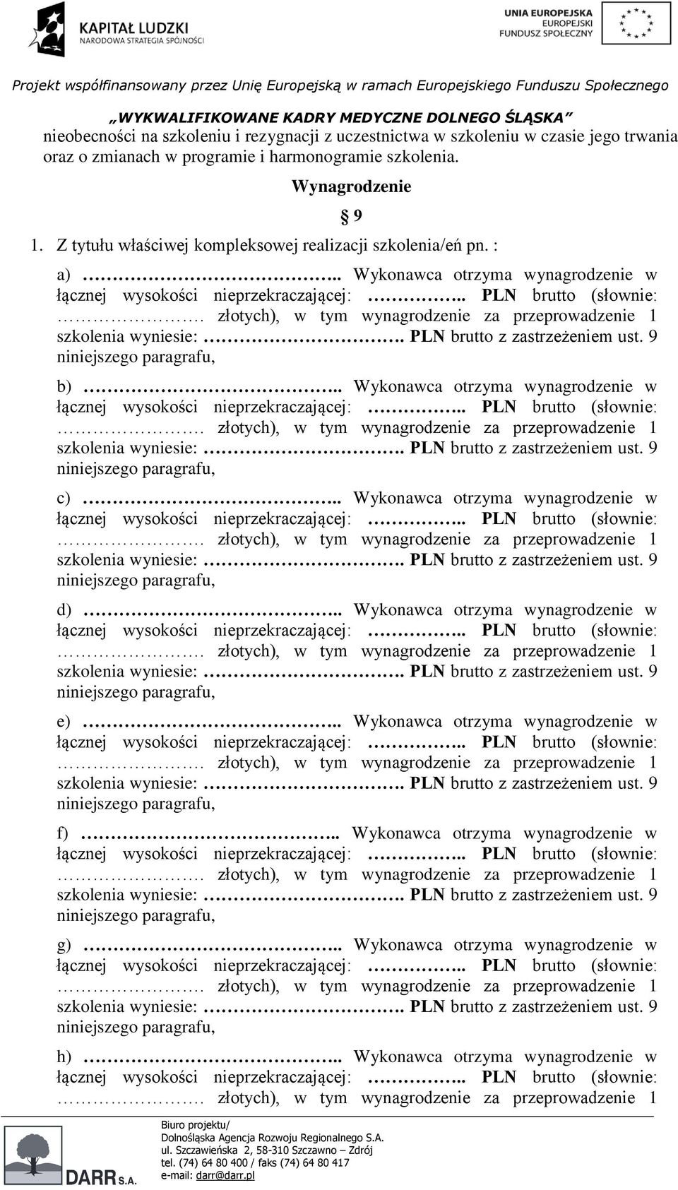 . Wykonawca otrzyma wynagrodzenie w c).. Wykonawca otrzyma wynagrodzenie w d).. Wykonawca otrzyma wynagrodzenie w e).