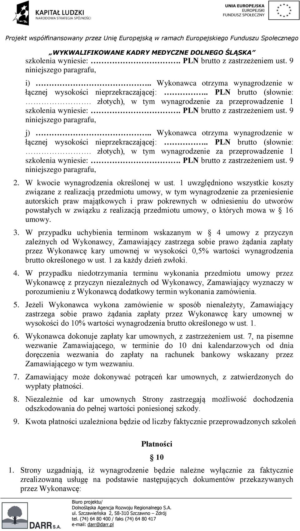 związku z realizacją przedmiotu umowy, o których mowa w 16 umowy. 3.