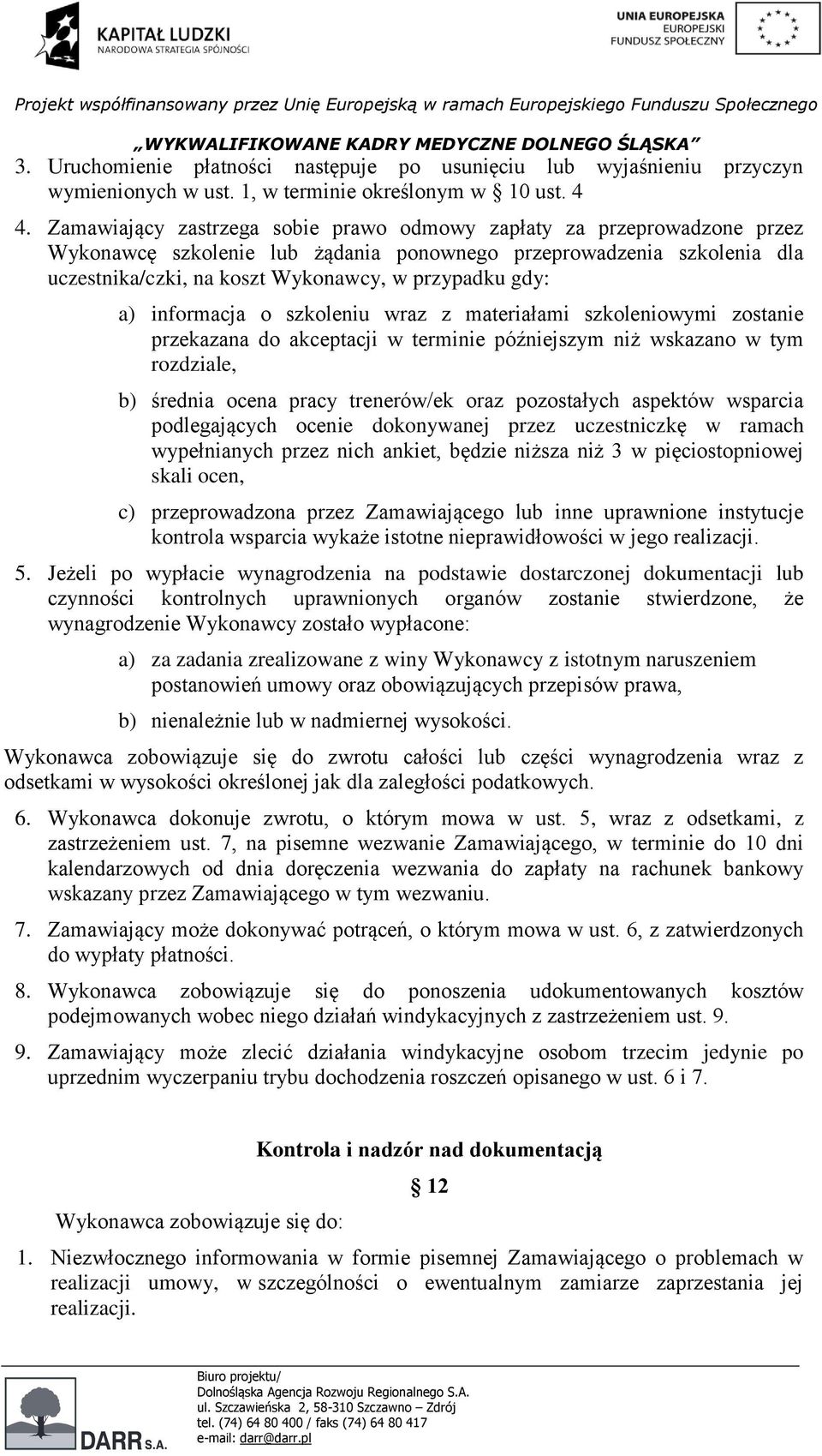a) informacja o szkoleniu wraz z materiałami szkoleniowymi zostanie przekazana do akceptacji w terminie późniejszym niż wskazano w tym rozdziale, b) średnia ocena pracy trenerów/ek oraz pozostałych