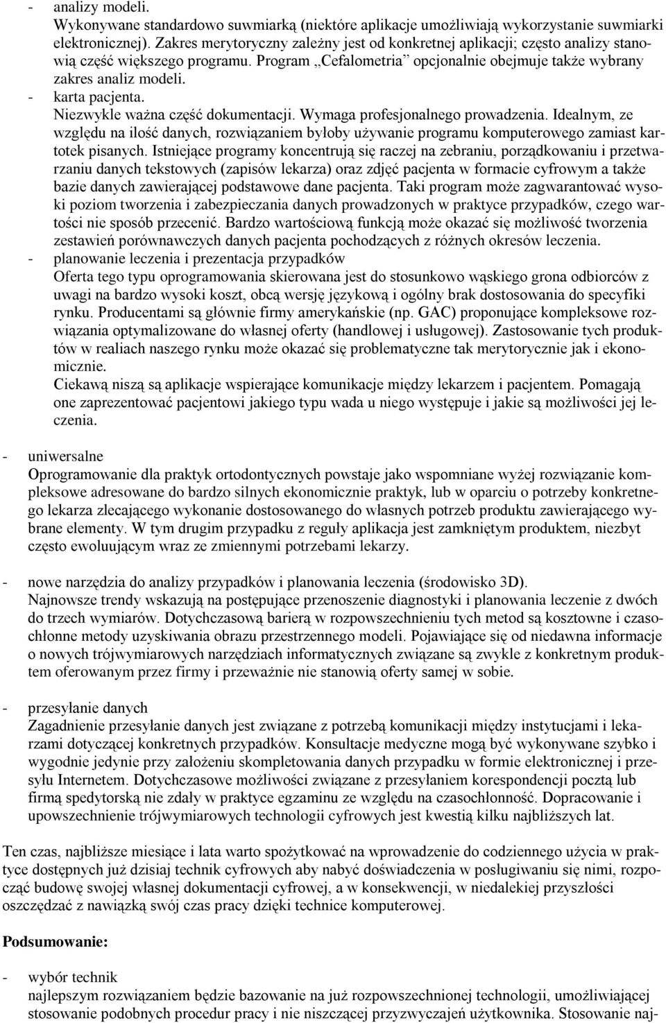 - karta pacjenta. Niezwykle ważna część dokumentacji. Wymaga profesjonalnego prowadzenia.