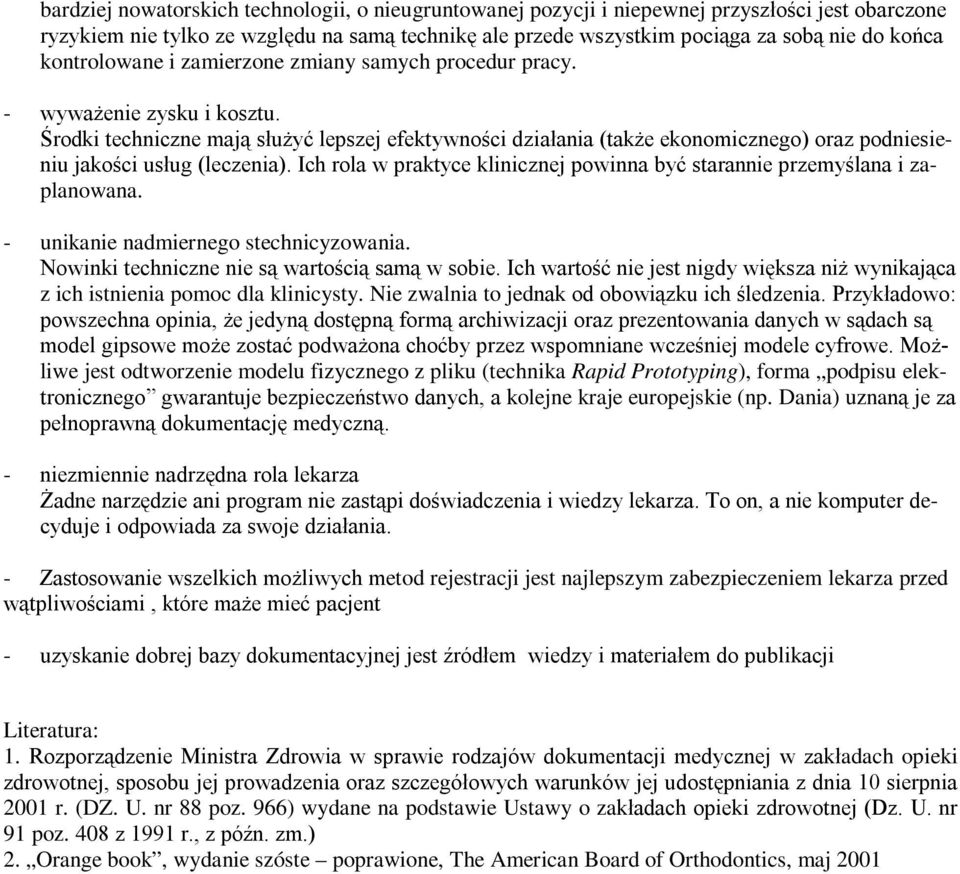 Środki techniczne mają służyć lepszej efektywności działania (także ekonomicznego) oraz podniesieniu jakości usług (leczenia).