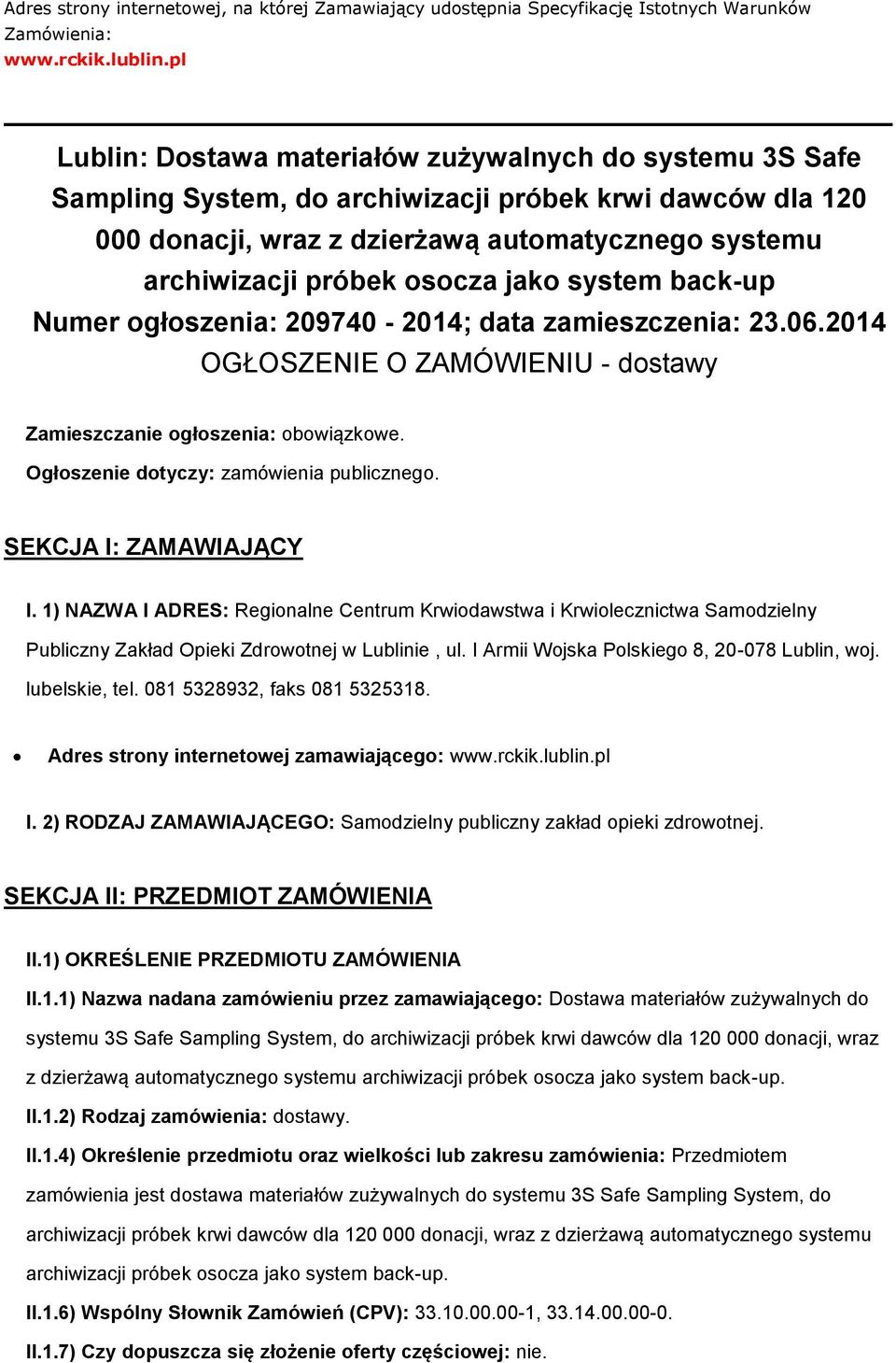 system back-up Numer głszenia: 209740-2014; data zamieszczenia: 23.06.2014 OGŁOSZENIE O ZAMÓWIENIU - dstawy Zamieszczanie głszenia: bwiązkwe. Ogłszenie dtyczy: zamówienia publiczneg.